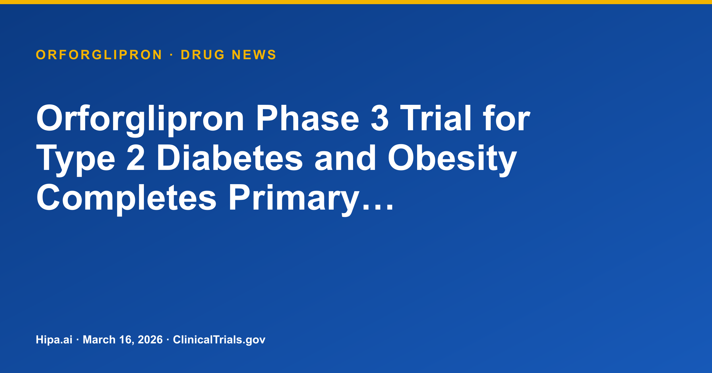 Orforglipron Phase 3 Trial for Type 2 Diabetes and Obesity Completes Primary… — drug news card