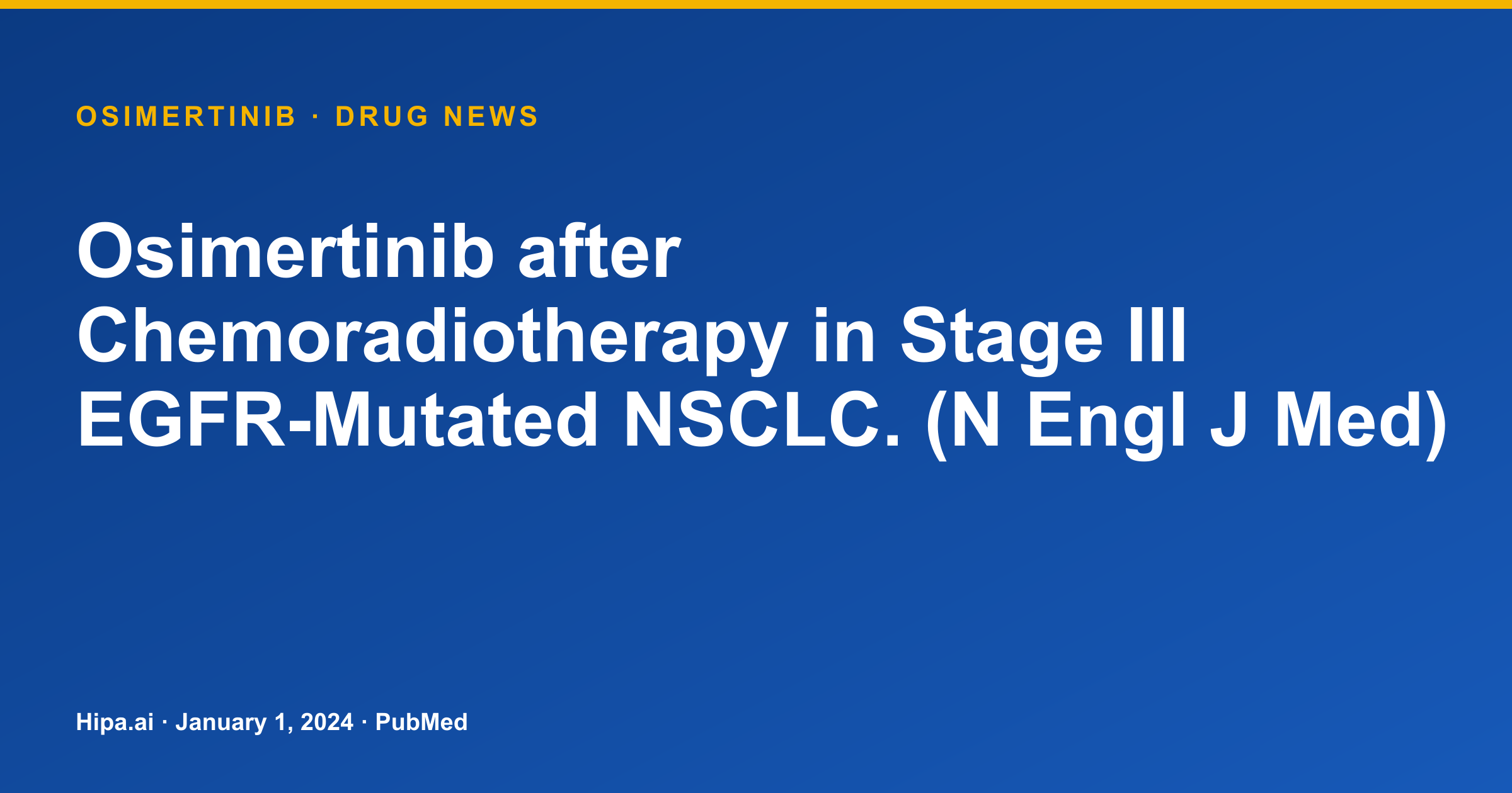 Osimertinib Data Published for Stage III EGFR-Mutated NSCLC… — drug news card