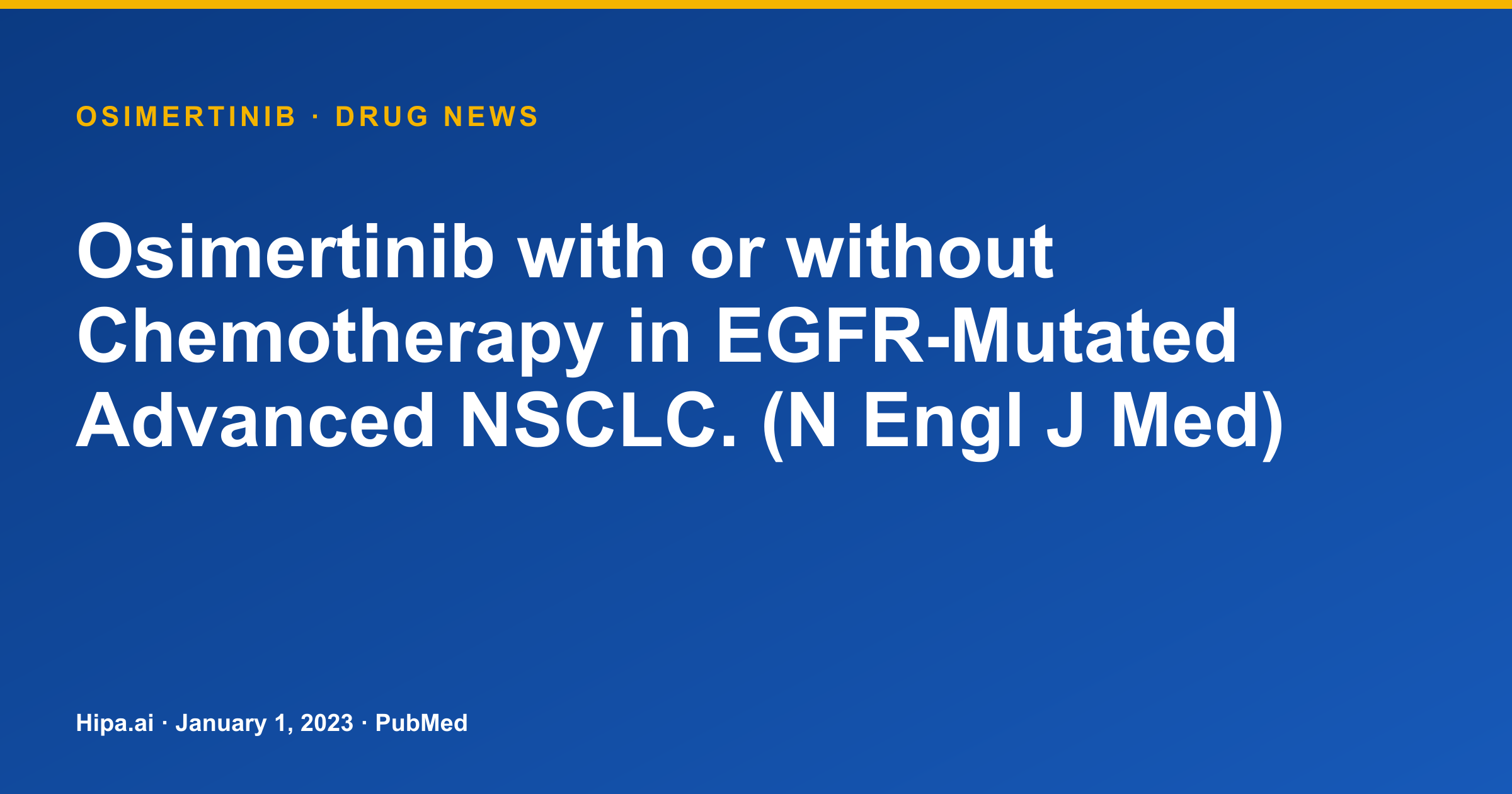 Osimertinib with or without Chemotherapy for EGFR-Mutated Advanced NSCLC… — drug news card
