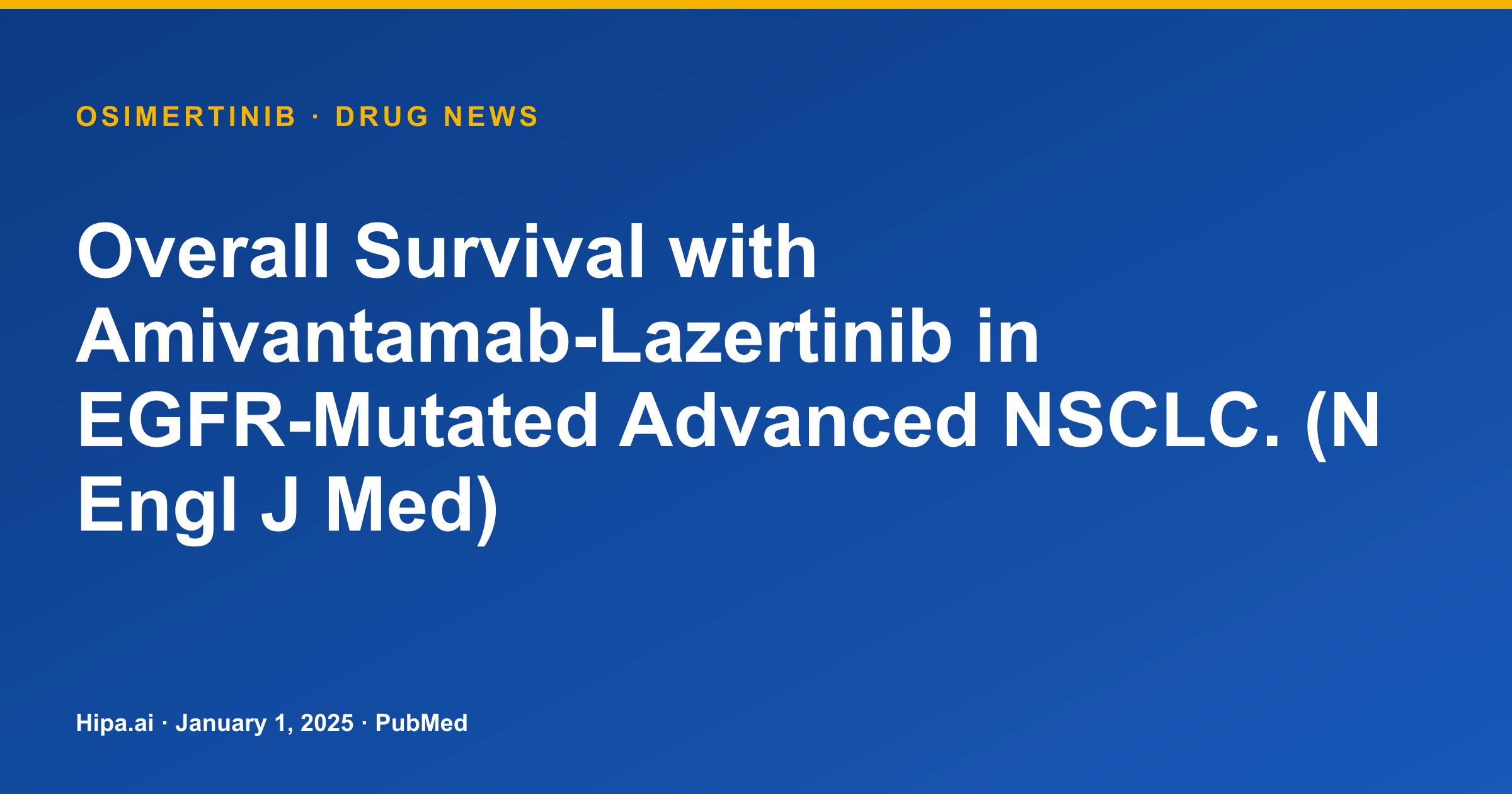 Osimertinib: Overall Survival Data Published for EGFR-Mutated Advanced NSCLC — drug news card