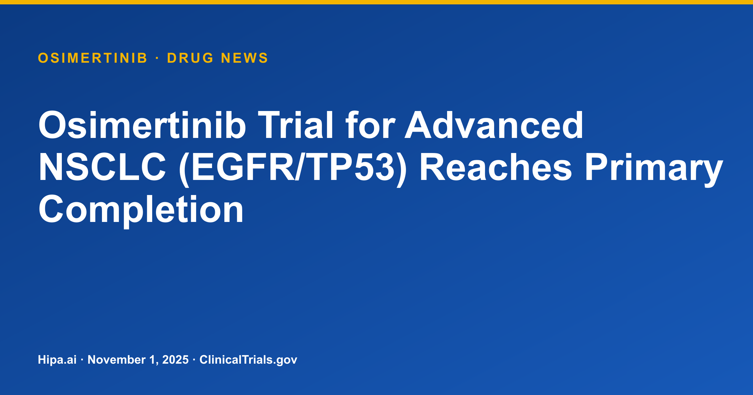 Osimertinib Trial for Advanced NSCLC (EGFR/TP53) Reaches Primary Completion — drug news card