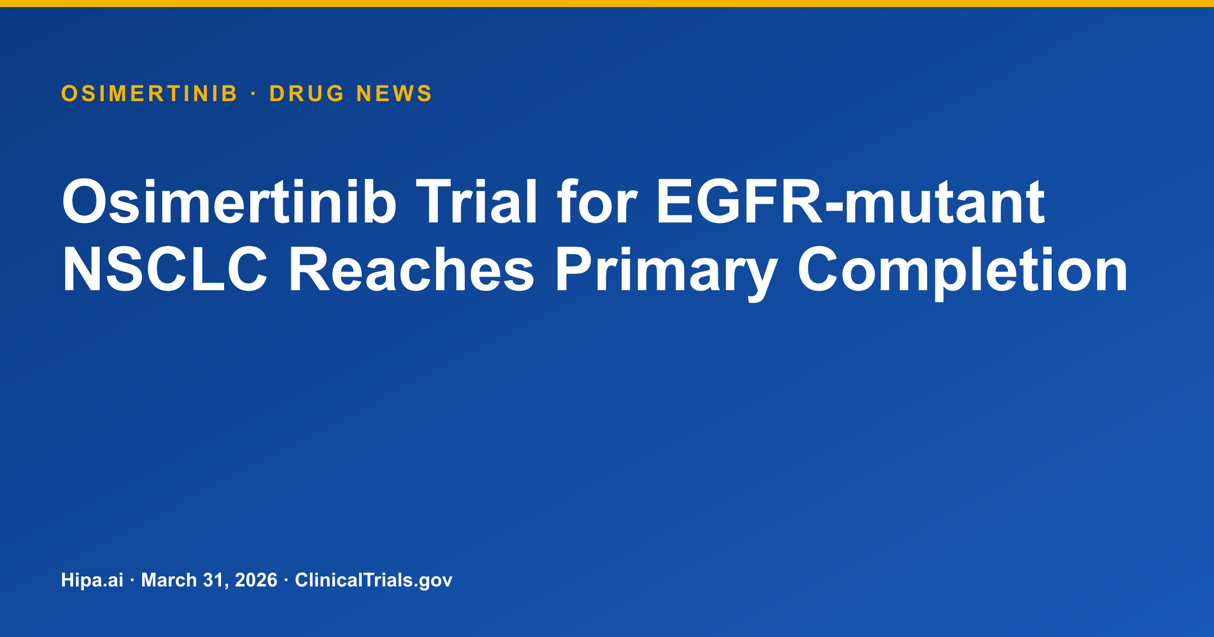 Osimertinib Trial for EGFR-mutant NSCLC Reaches Primary Completion — drug news card