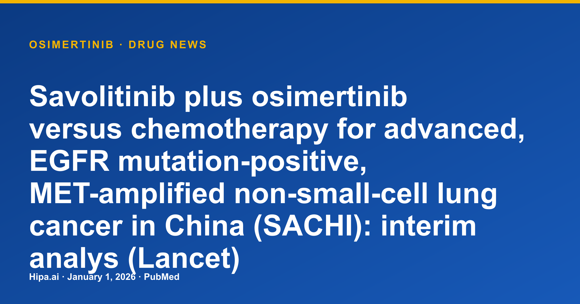 Osimertinib Plus Savolitinib: Interim Analysis for Advanced NSCLC in China — drug news card