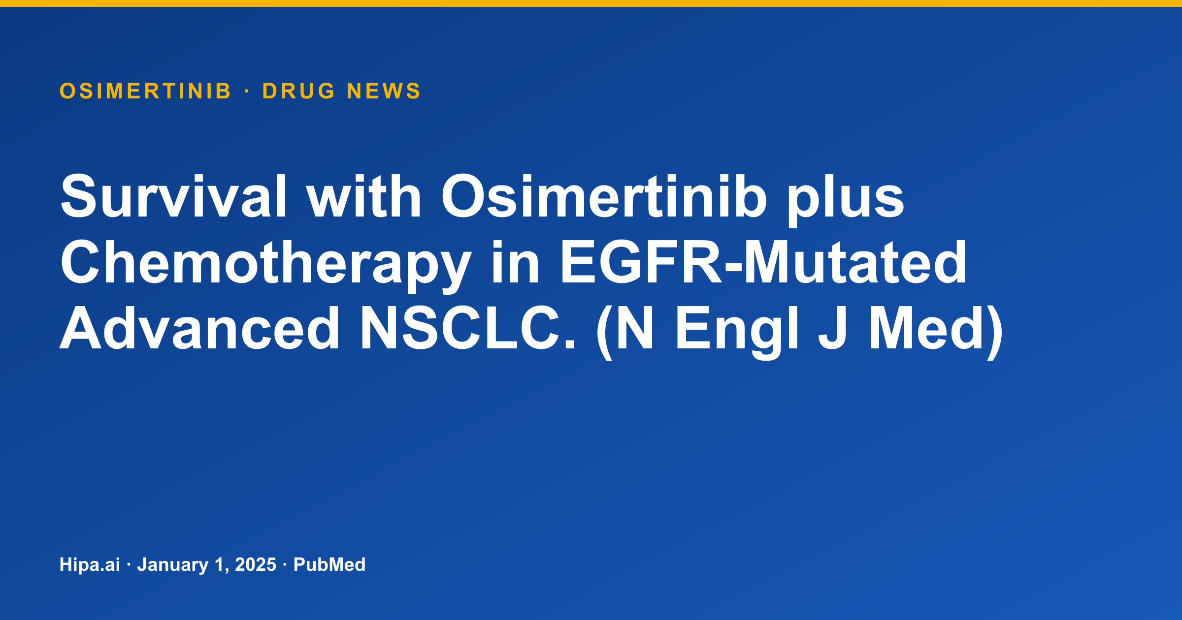 Osimertinib plus Chemotherapy Shows Survival in EGFR-Mutated Advanced NSCLC — drug news card