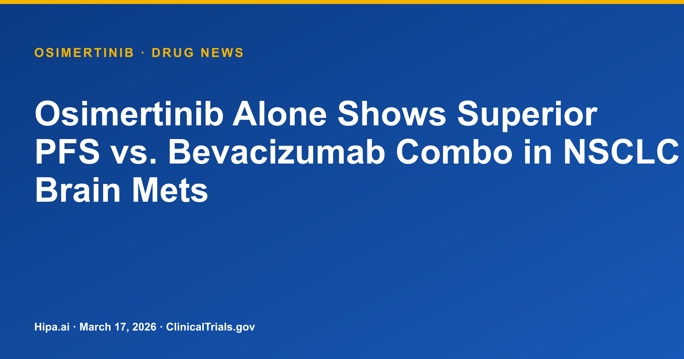Osimertinib Alone Shows Superior PFS vs. Bevacizumab Combo in NSCLC Brain Mets — drug news card