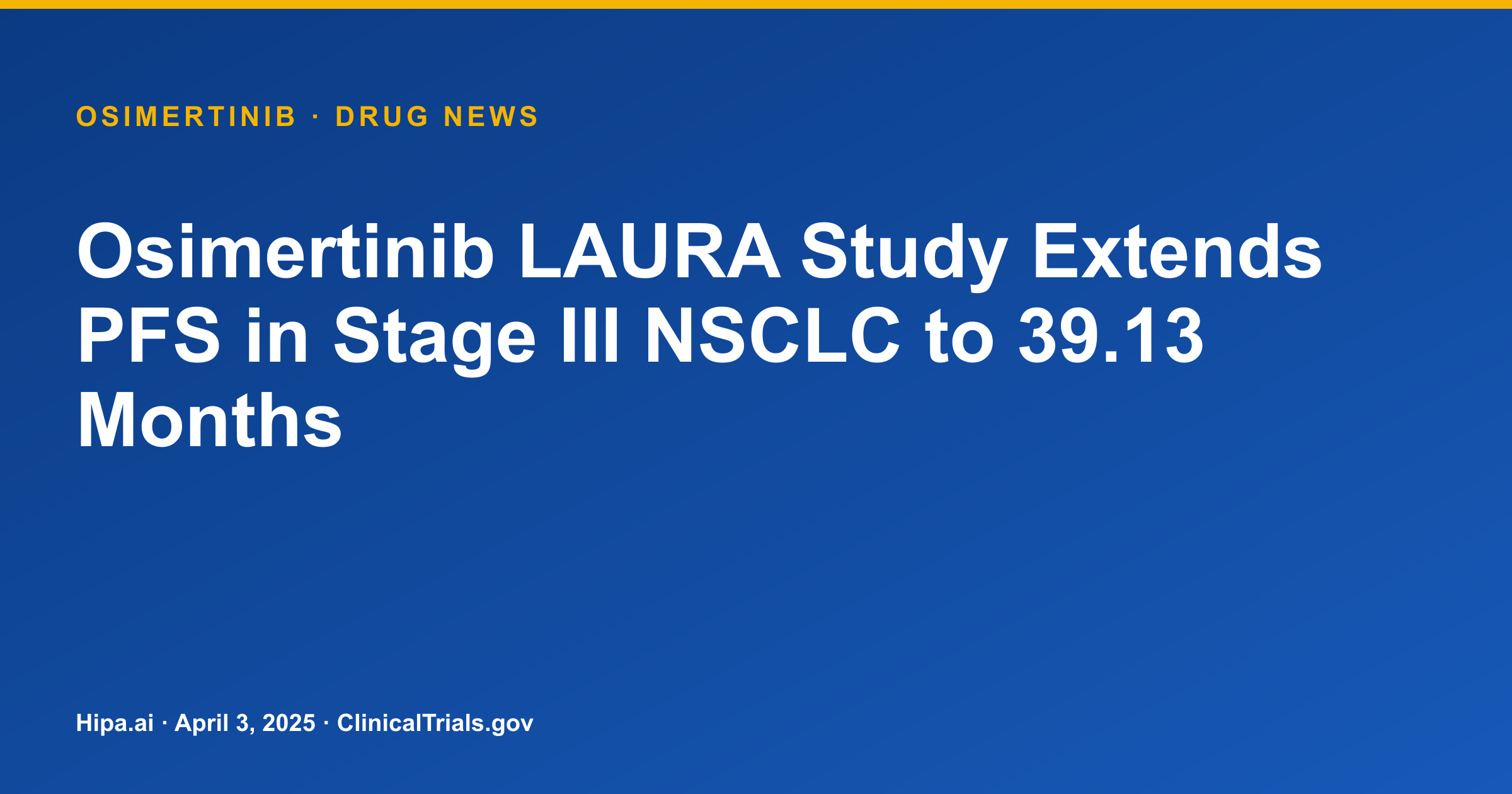 Osimertinib Extends PFS to 39.13 Months in Stage III Unresectable NSCLC — drug news card