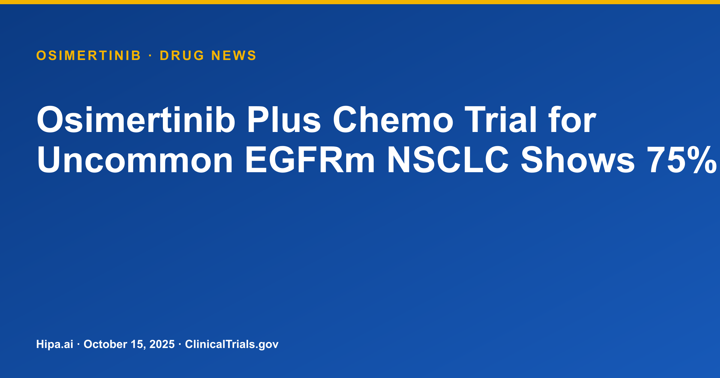 Osimertinib Plus Chemo Trial for Uncommon EGFRm NSCLC Shows 75% ORR — drug news card