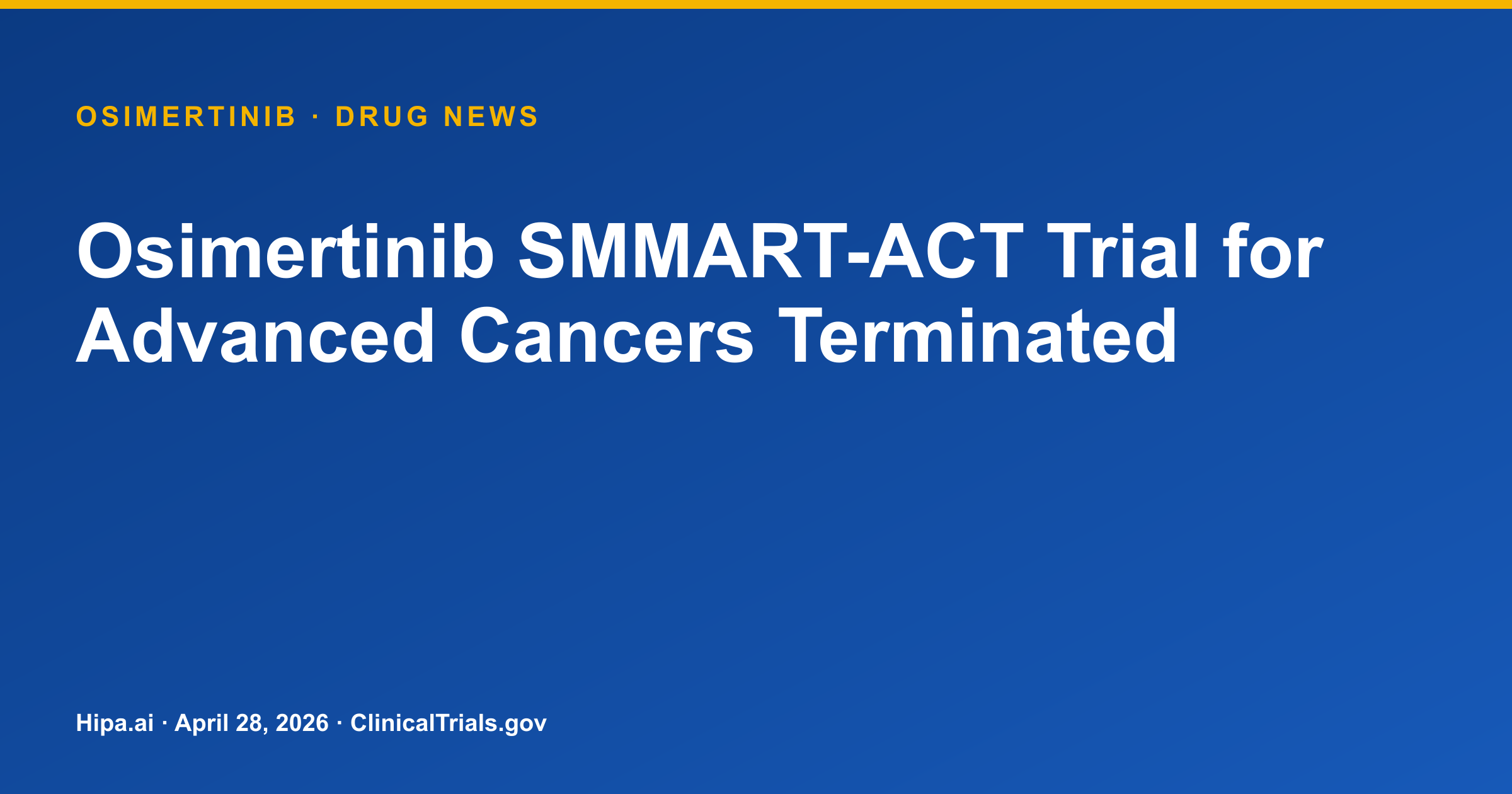 Osimertinib SMMART-ACT Trial for Advanced Cancers Terminated — drug news card