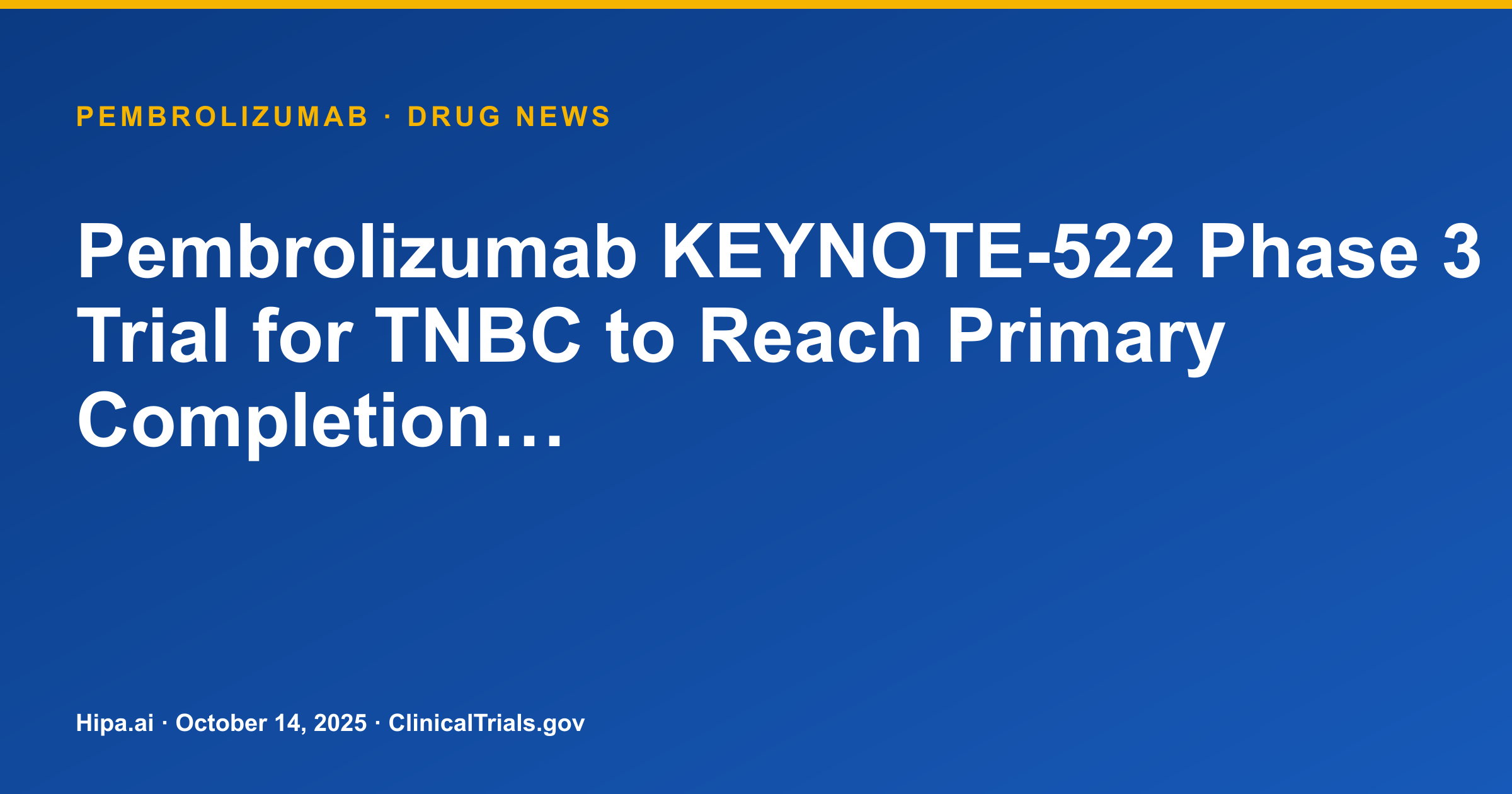 Pembrolizumab KEYNOTE-522 Phase 3 Trial for TNBC to Reach Primary Completion… — drug news card