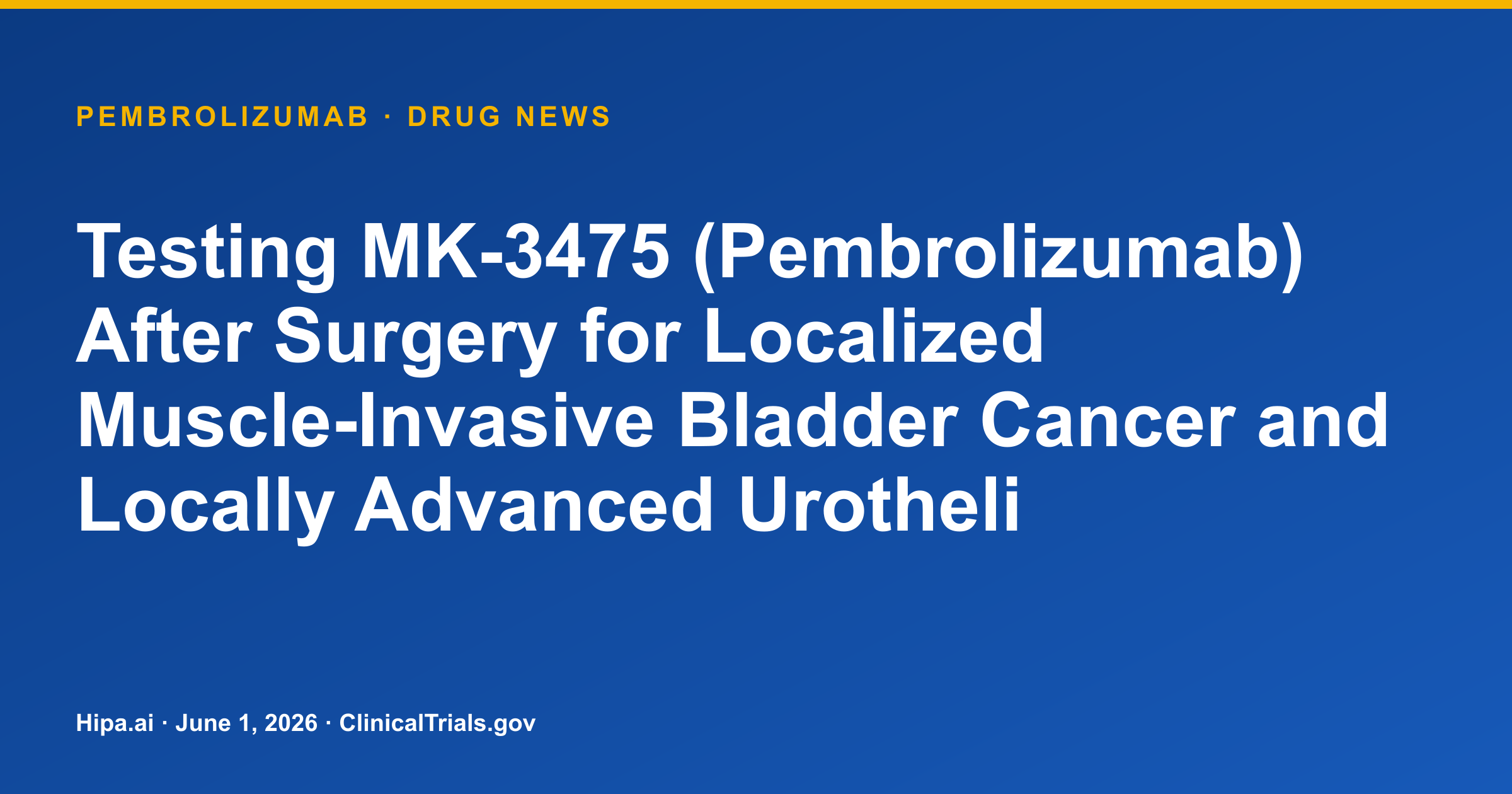 Pembrolizumab Phase 3 Trial for Urothelial Cancer Reaches Primary Completion — drug news card