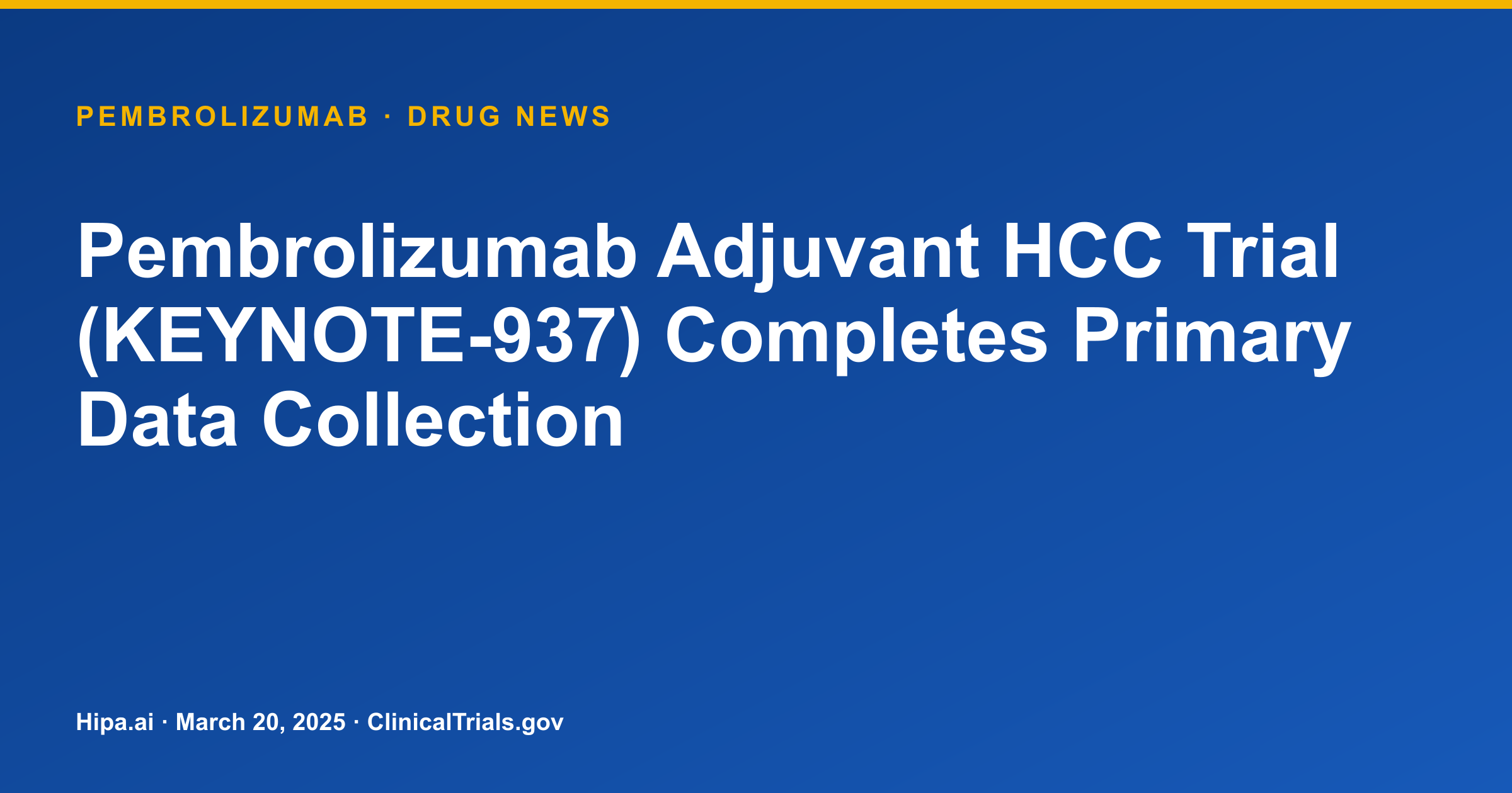 Pembrolizumab Adjuvant HCC Trial (KEYNOTE-937) Completes Primary Data Collection — drug news card