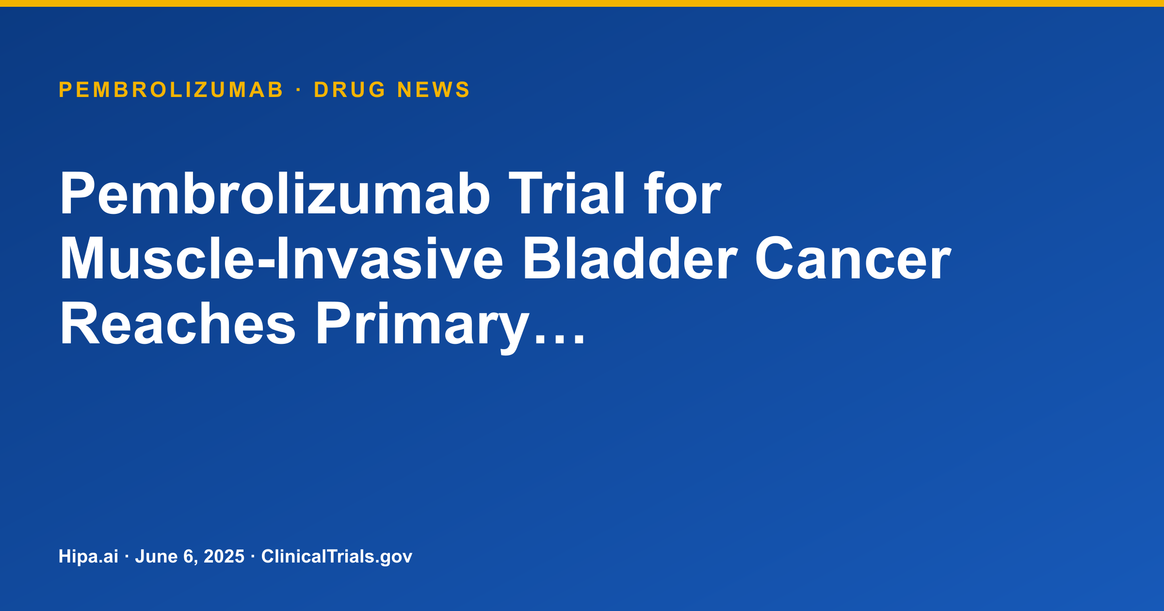 Pembrolizumab Trial for Muscle-Invasive Bladder Cancer Reaches Primary… — drug news card
