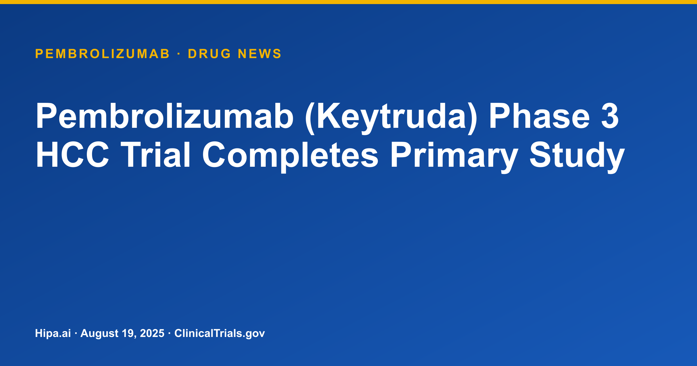 Pembrolizumab (Keytruda) Phase 3 HCC Trial Completes Primary Study — drug news card