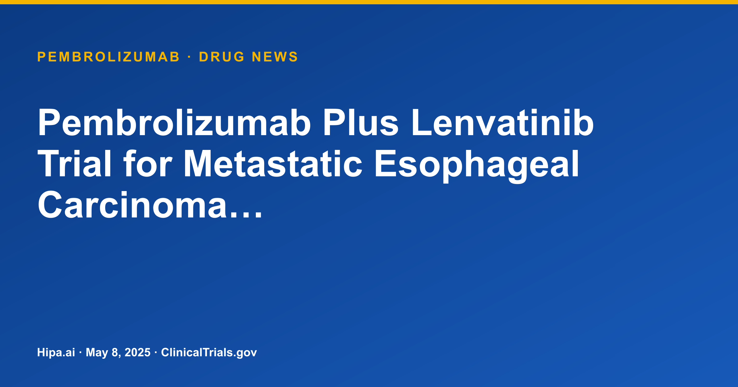Pembrolizumab Plus Lenvatinib Trial for Metastatic Esophageal Carcinoma… — drug news card