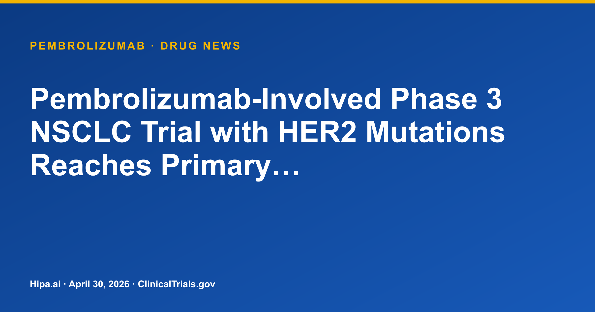 Pembrolizumab-Involved Phase 3 NSCLC Trial with HER2 Mutations Reaches Primary… — drug news card