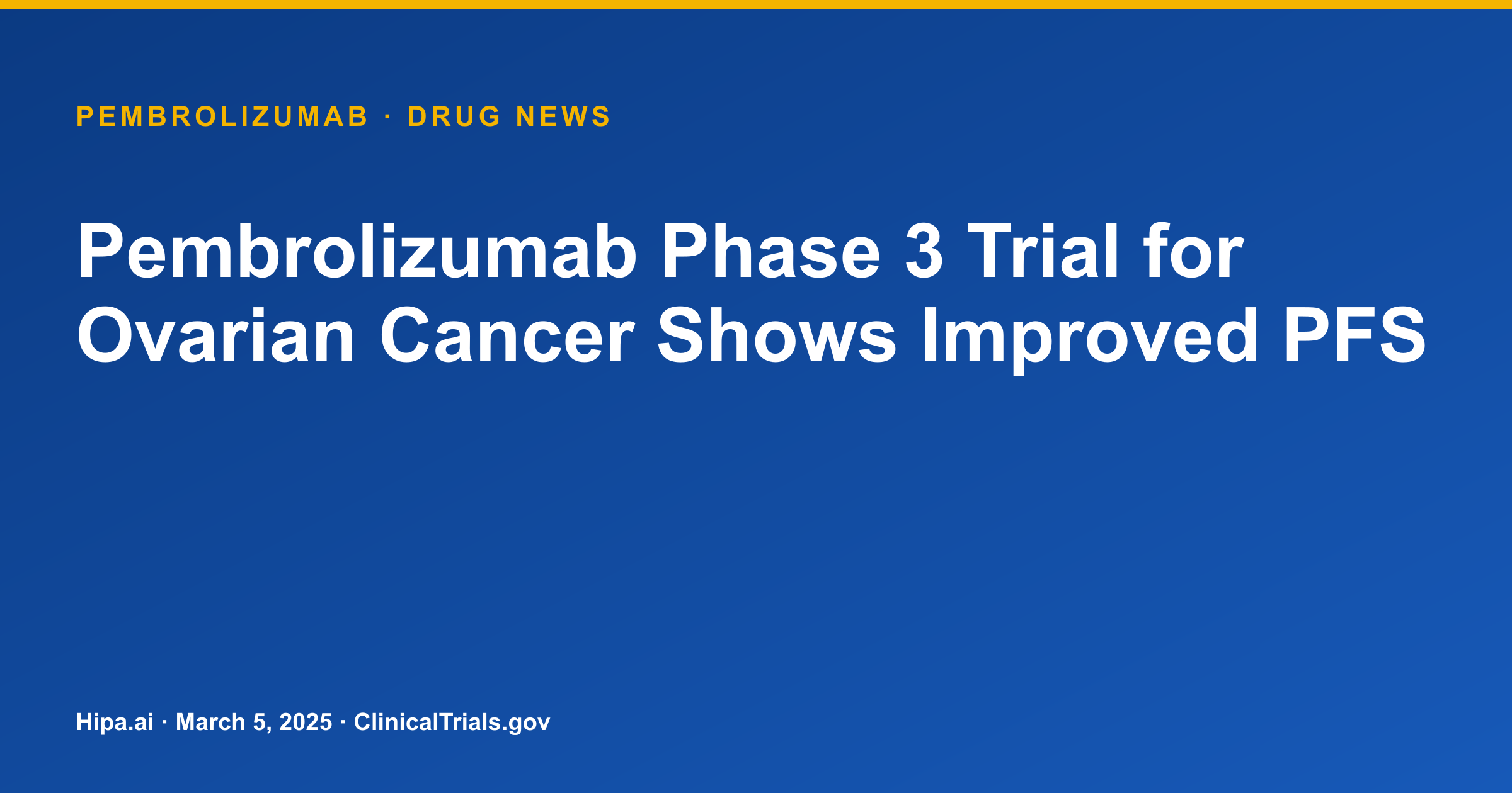Pembrolizumab Phase 3 Trial for Ovarian Cancer Shows Improved PFS — drug news card