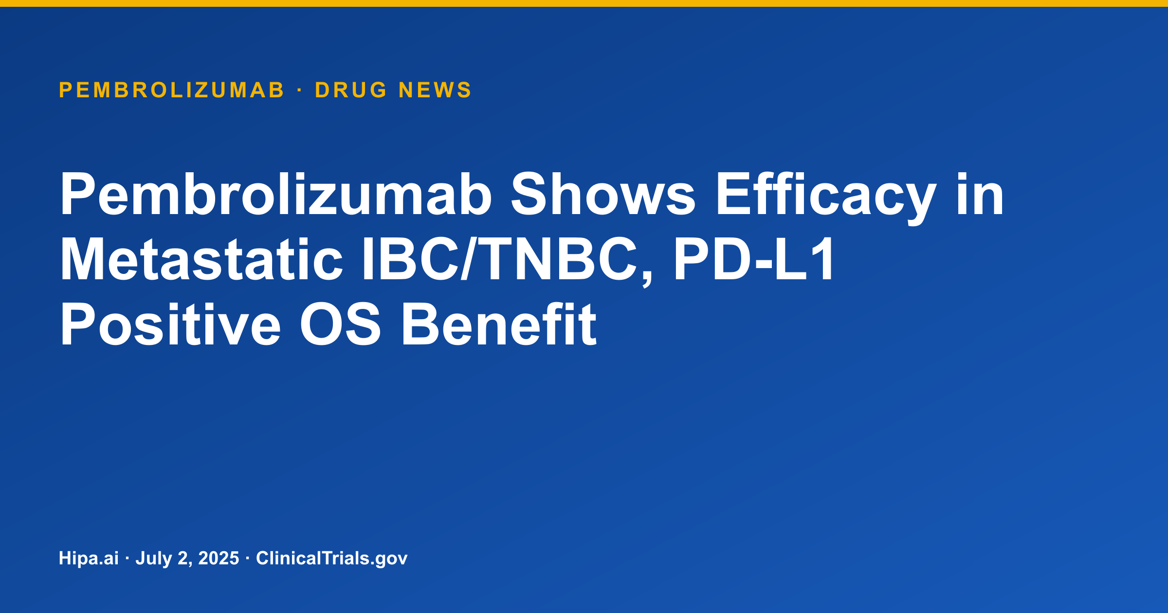 Pembrolizumab Shows Efficacy in Metastatic IBC/TNBC, PD-L1 Positive OS Benefit — drug news card
