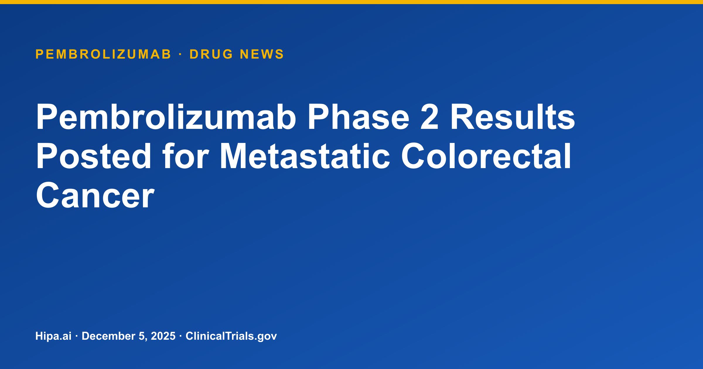 Pembrolizumab Phase 2 Results Posted for Metastatic Colorectal Cancer — drug news card