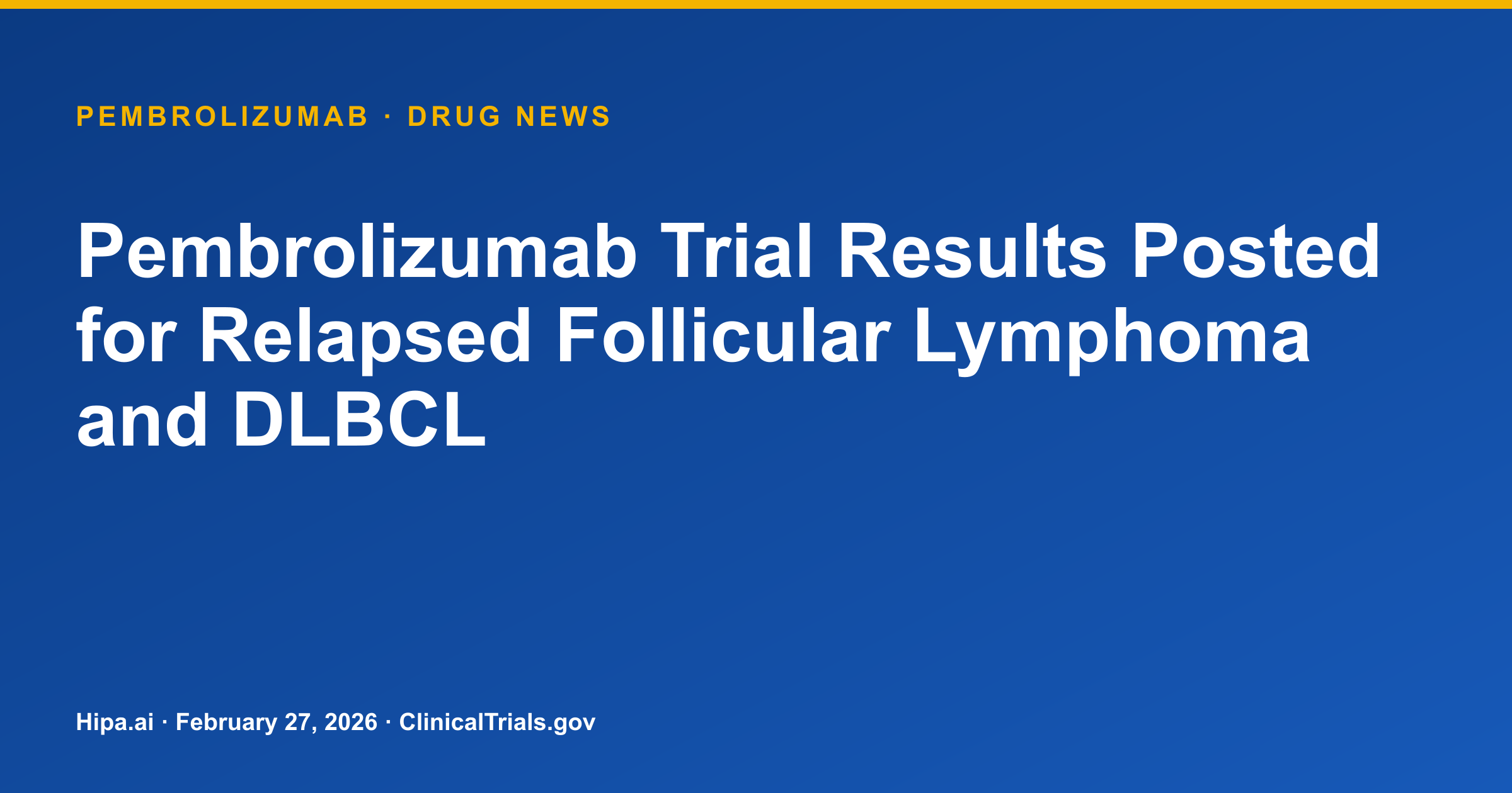 Pembrolizumab Trial Results Posted for Relapsed Follicular Lymphoma and DLBCL — drug news card