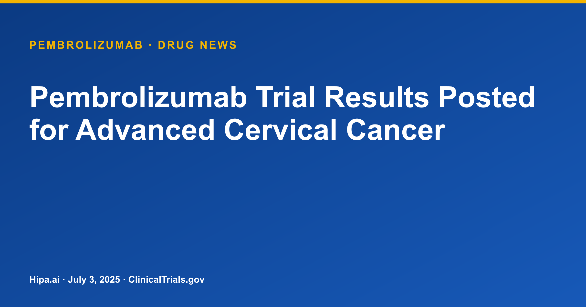 Pembrolizumab Trial Results Posted for Advanced Cervical Cancer — drug news card