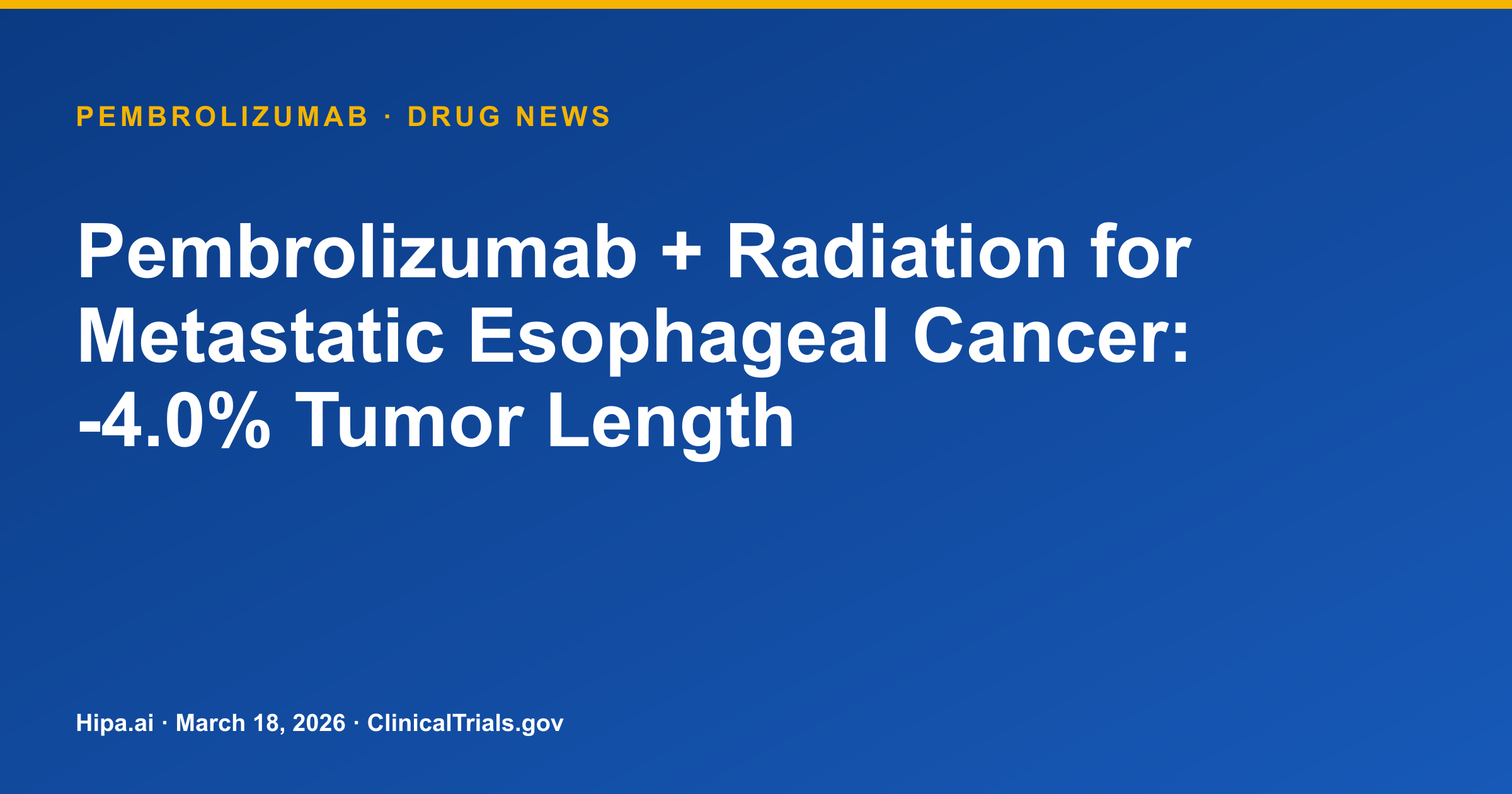 Pembrolizumab + Radiation for Metastatic Esophageal Cancer: -4.0% Tumor Length — drug news card