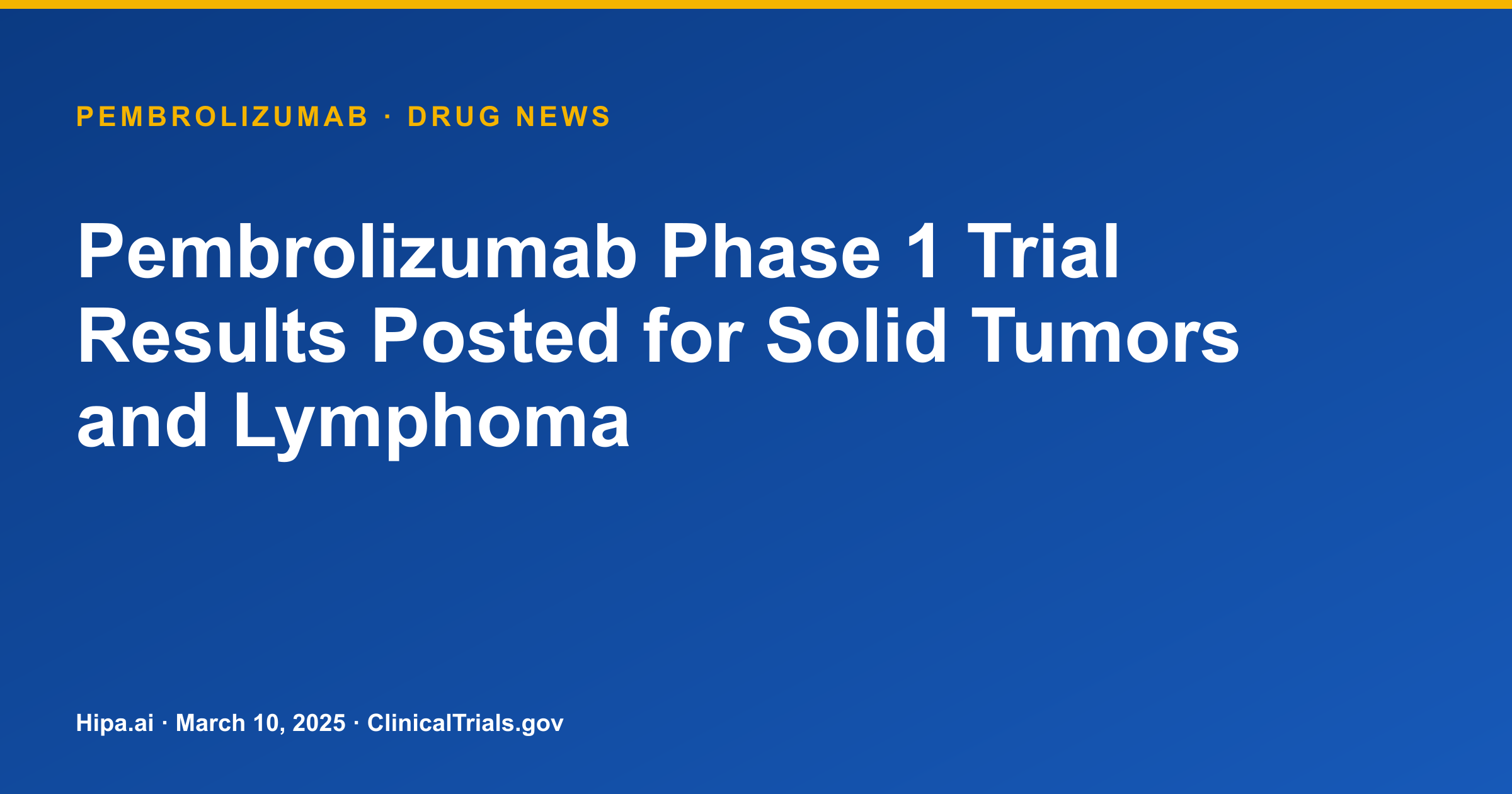 Pembrolizumab Phase 1 Trial Results Posted for Solid Tumors and Lymphoma — drug news card