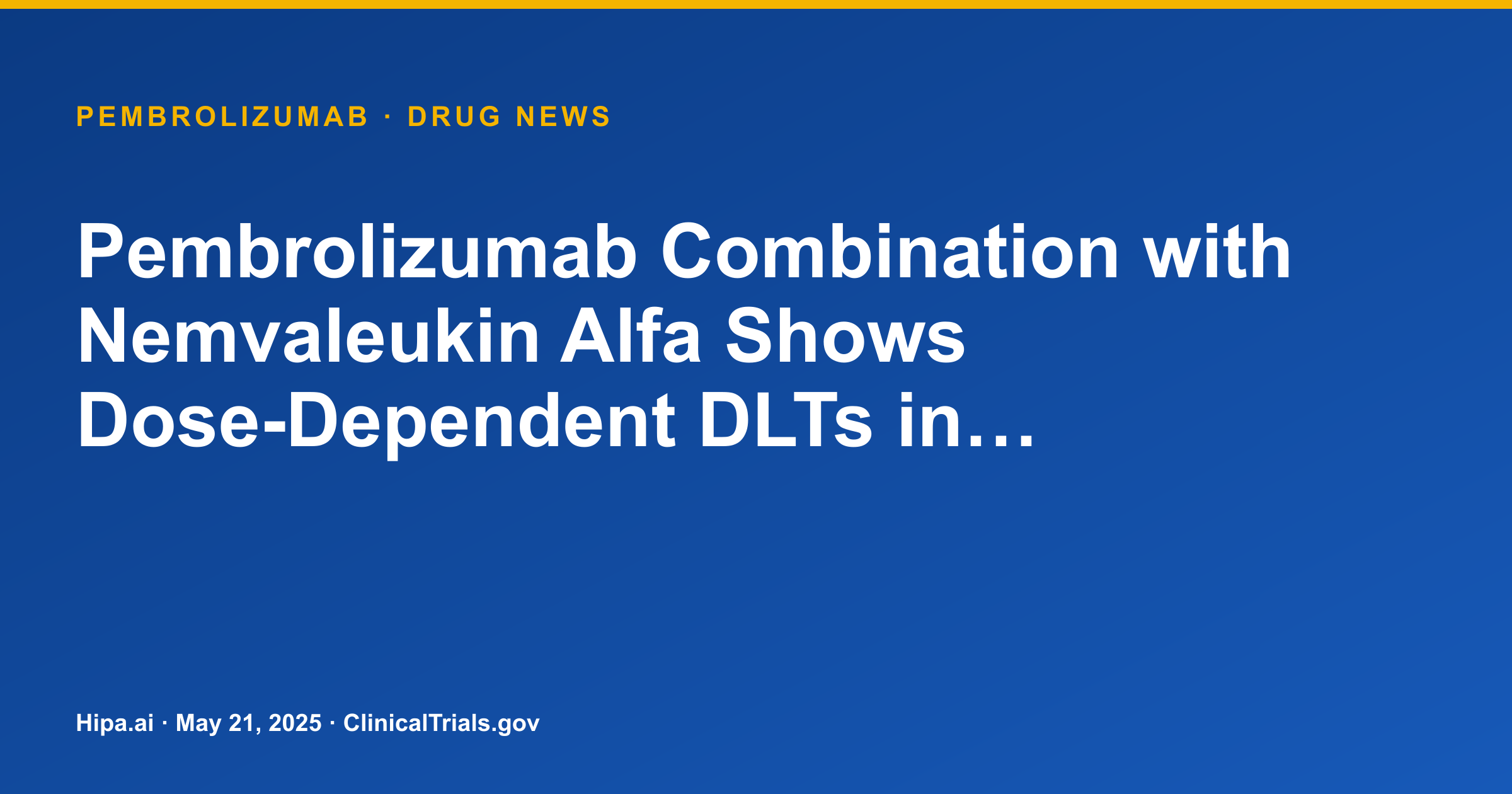Pembrolizumab Combination with Nemvaleukin Alfa Shows Dose-Dependent DLTs in… — drug news card