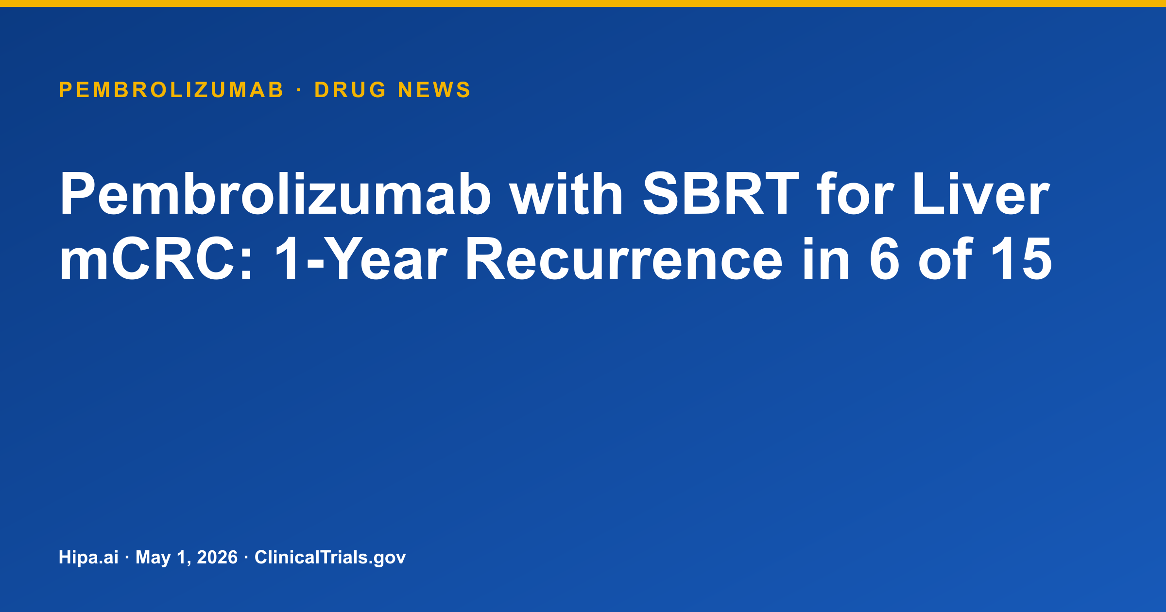 Pembrolizumab with SBRT for Liver mCRC: 1-Year Recurrence in 6 of 15 — research update card