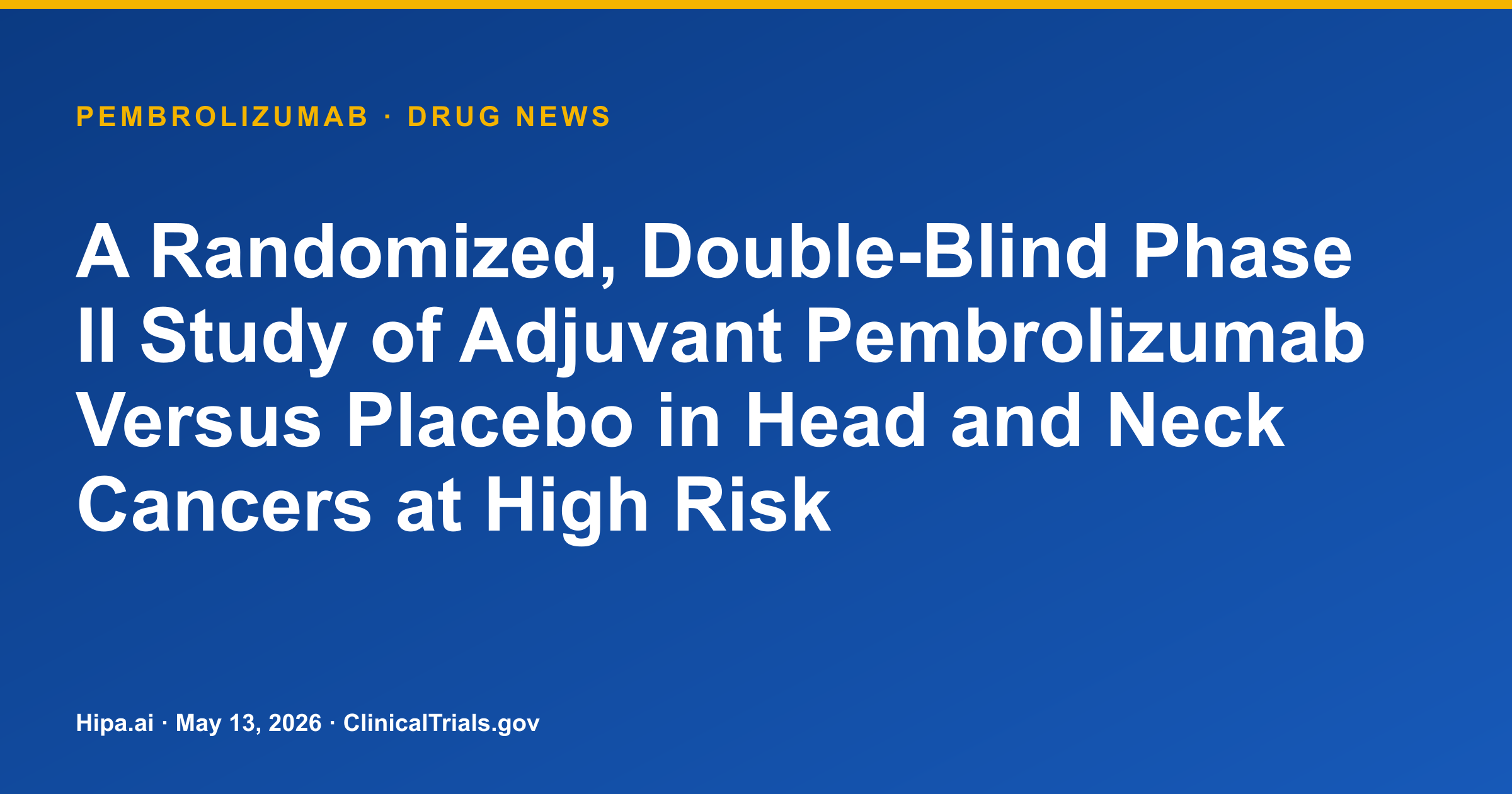 Pembrolizumab Shows Improved PFS in High-Risk Head and Neck Cancers — drug news card