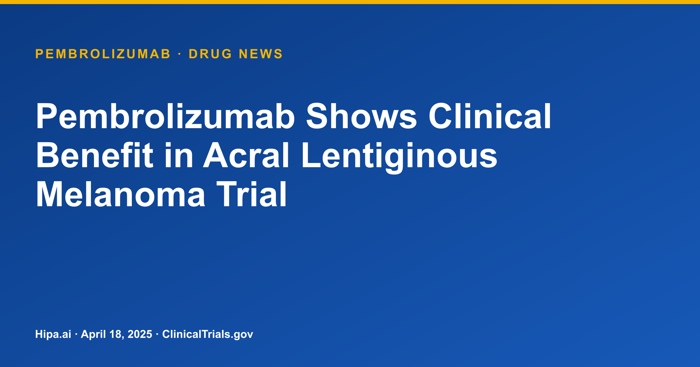 Pembrolizumab Shows Clinical Benefit in Acral Lentiginous Melanoma Trial — drug news card