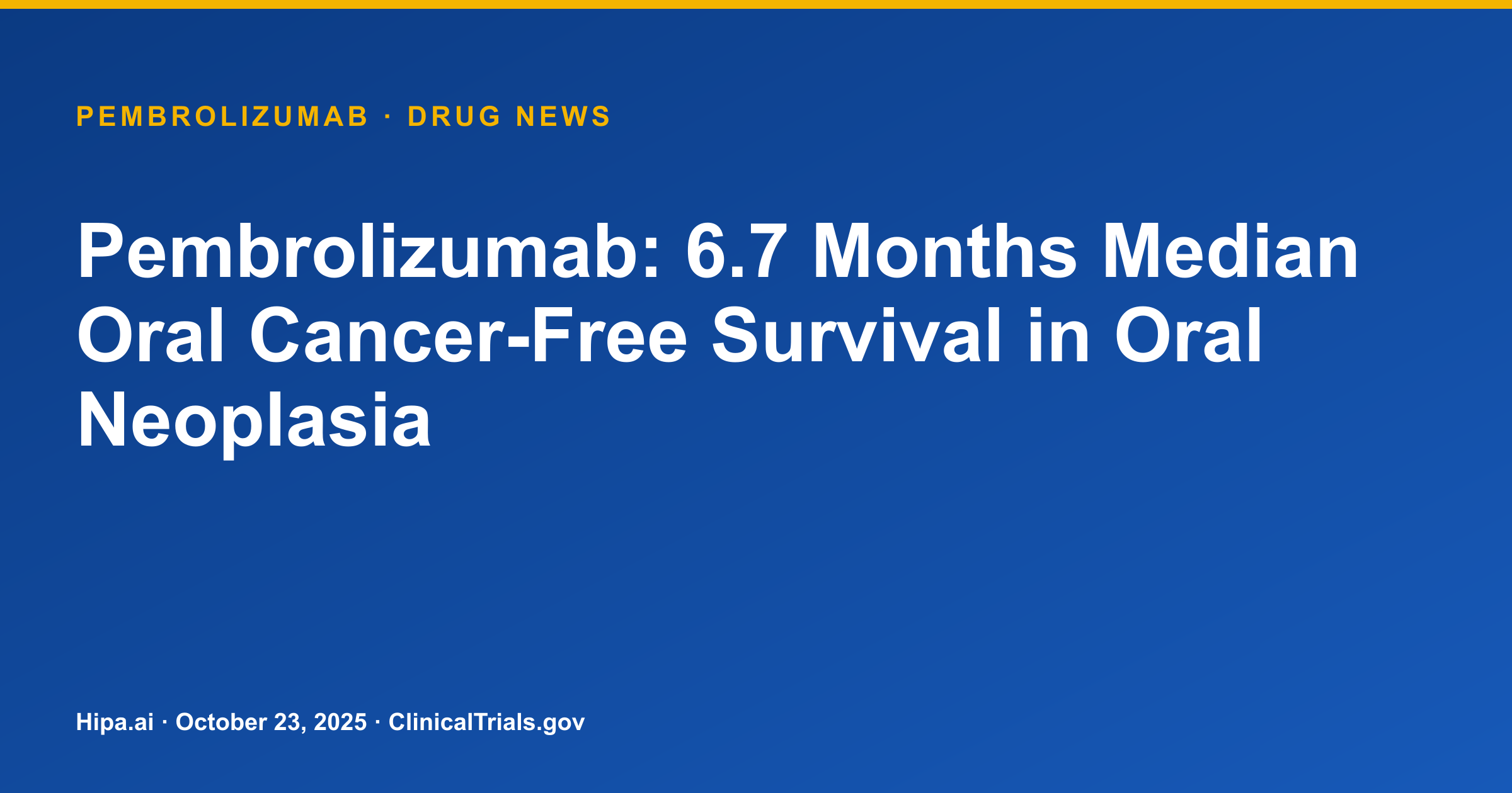 Pembrolizumab: 6.7 Months Median Oral Cancer-Free Survival in Oral Neoplasia — drug news card