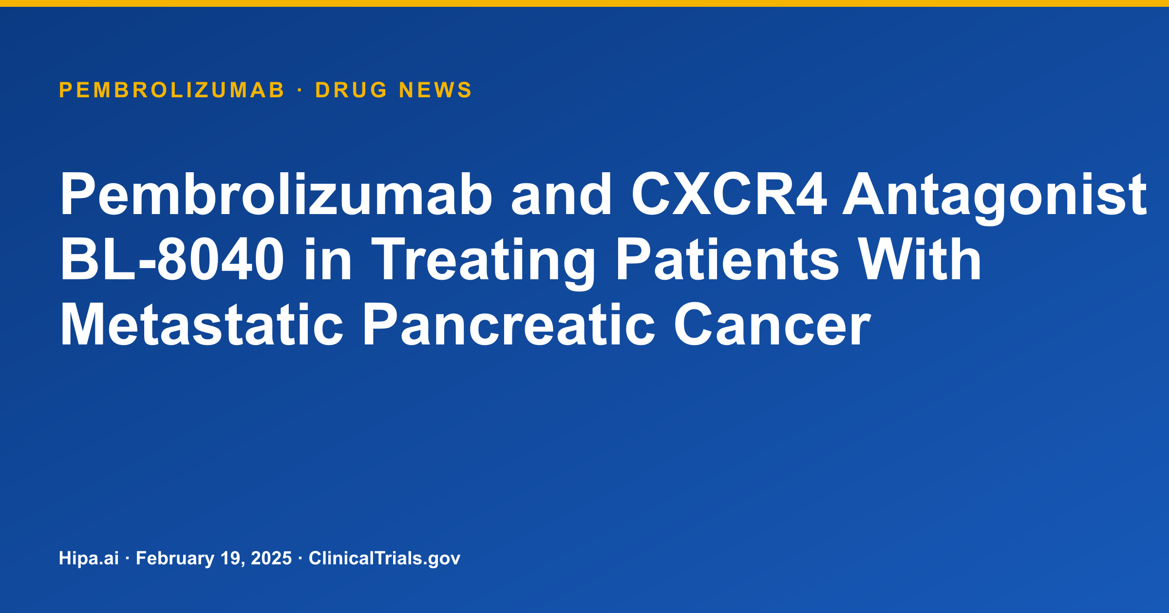 Pembrolizumab & BL-8040 Trial for Metastatic Pancreatic Cancer Posts Results — drug news card