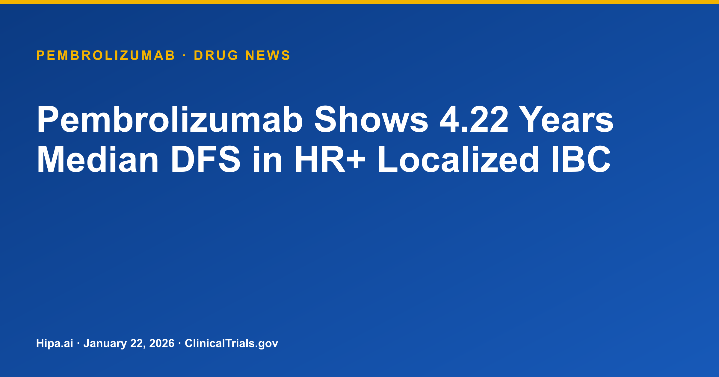 Pembrolizumab Shows 4.22 Years Median DFS in HR+ Localized IBC — drug news card