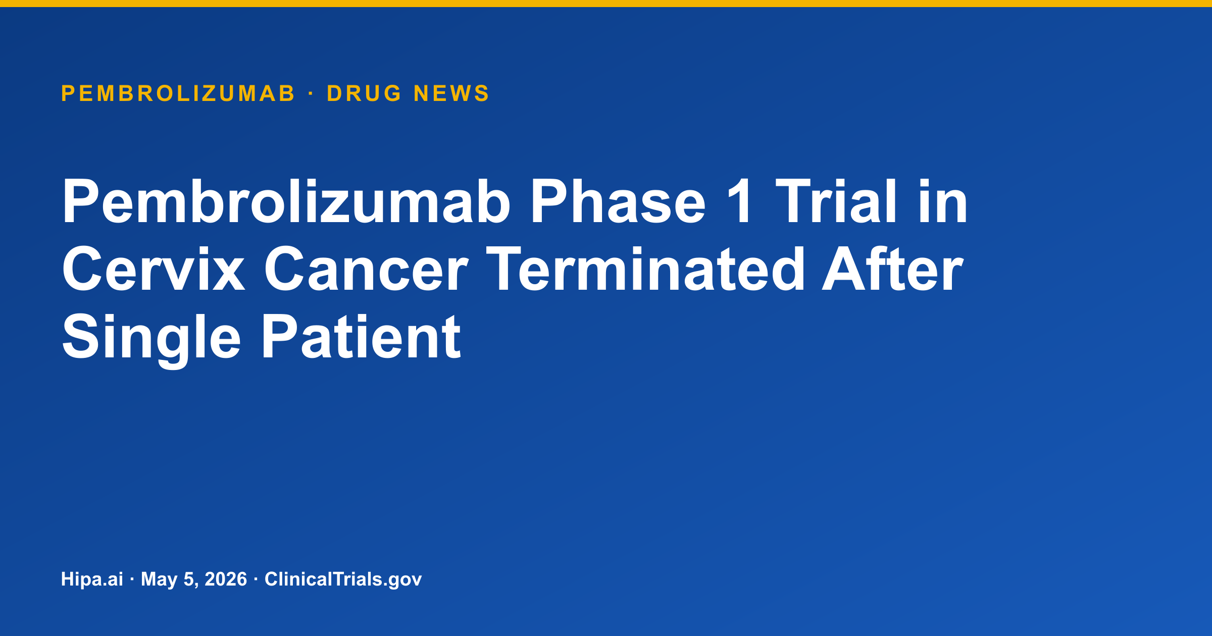 Pembrolizumab Phase 1 Trial in Cervix Cancer Terminated After Single Patient — drug news card