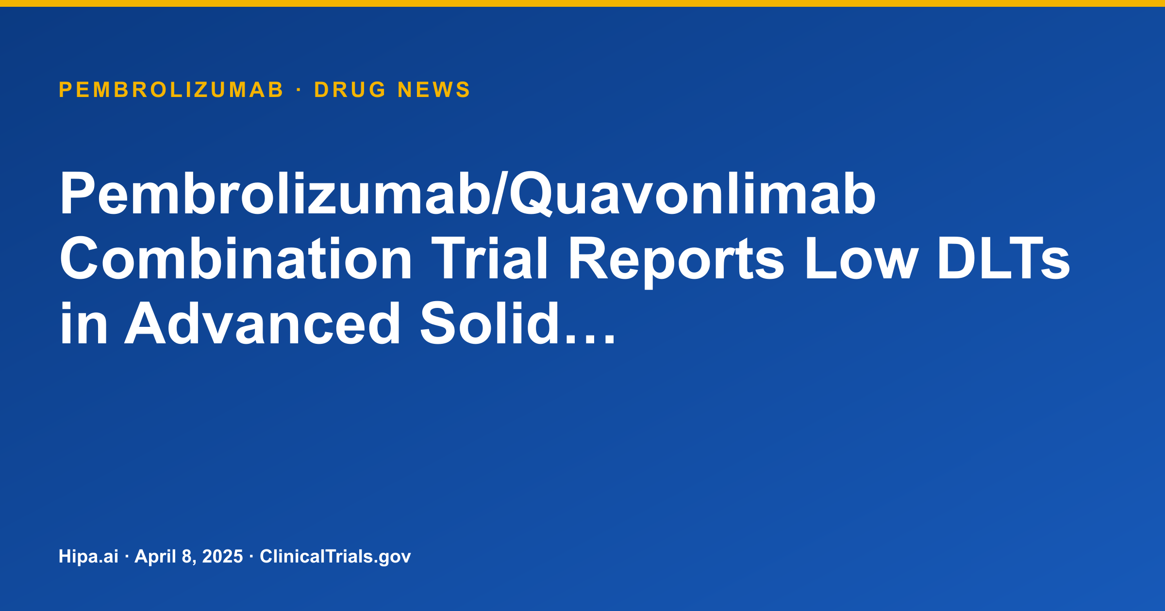 Pembrolizumab/Quavonlimab Combination Trial Reports Low DLTs in Advanced Solid… — drug news card