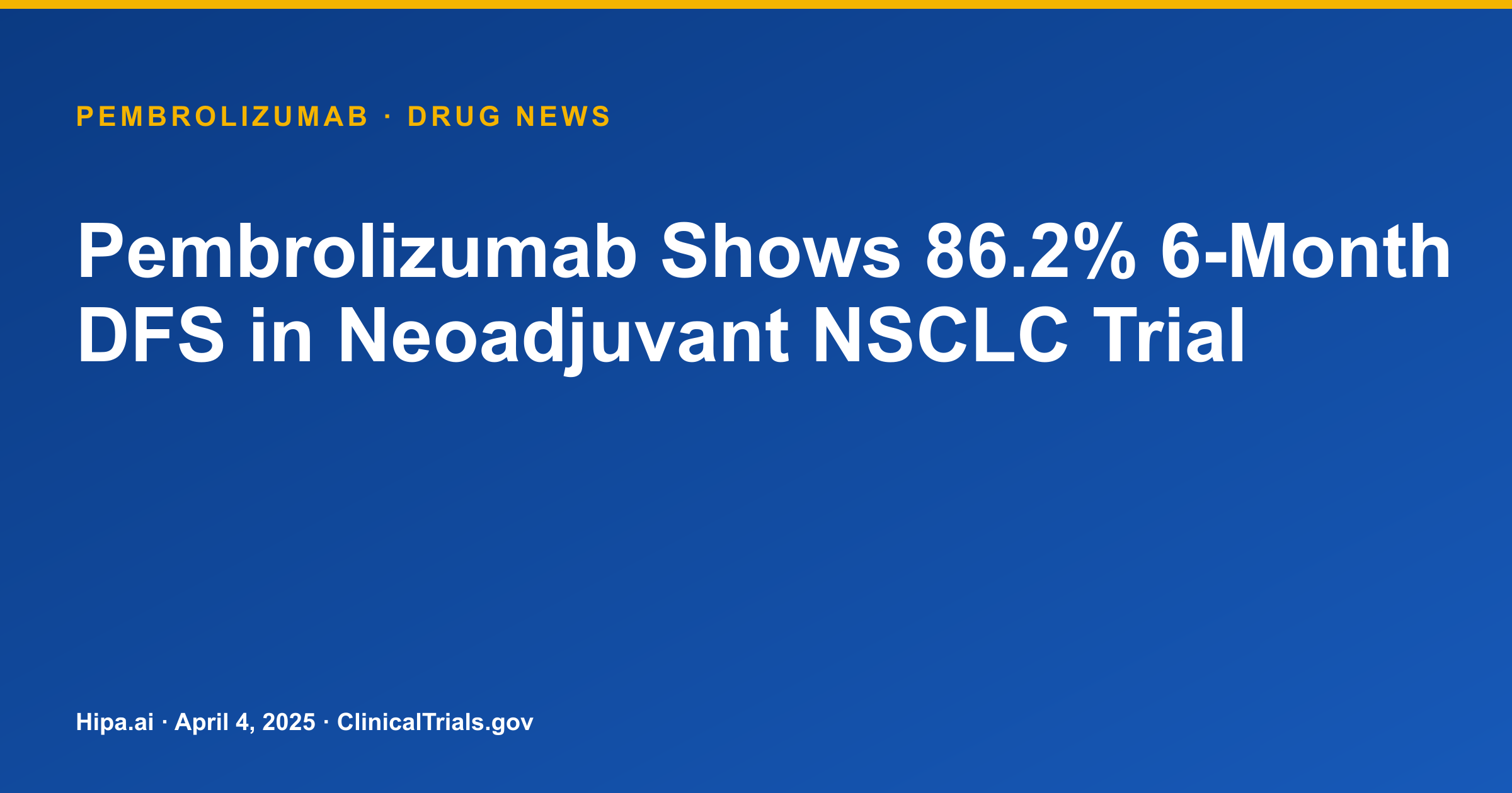 Pembrolizumab Shows 86.2% 6-Month DFS in Neoadjuvant NSCLC Trial — drug news card