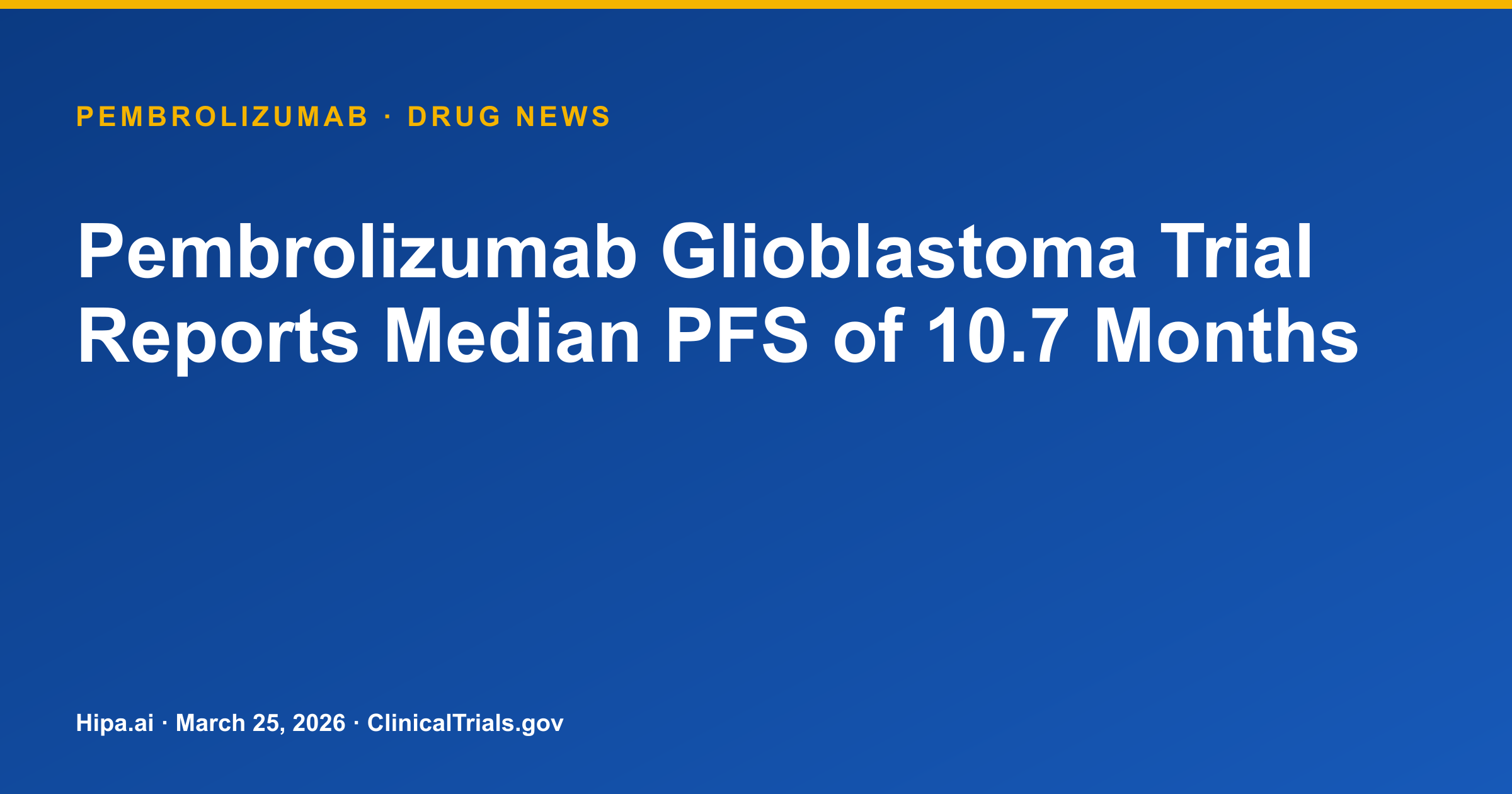 Pembrolizumab Glioblastoma Trial Reports Median PFS of 10.7 Months — research update card