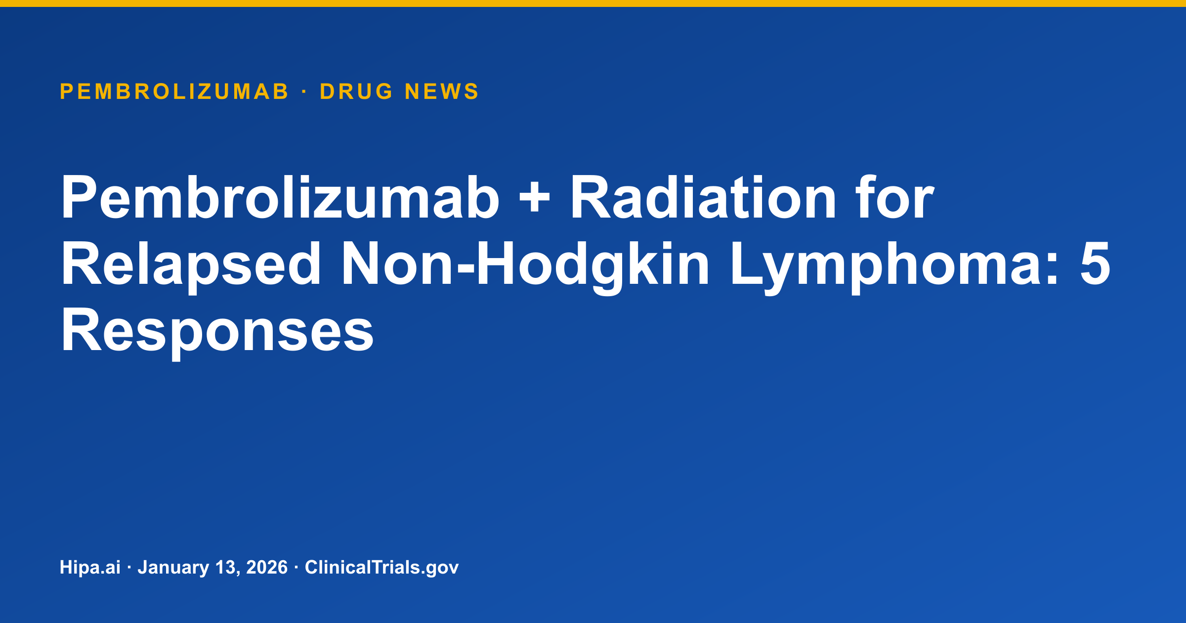 Pembrolizumab + Radiation for Relapsed Non-Hodgkin Lymphoma: 5 Responses — drug news card