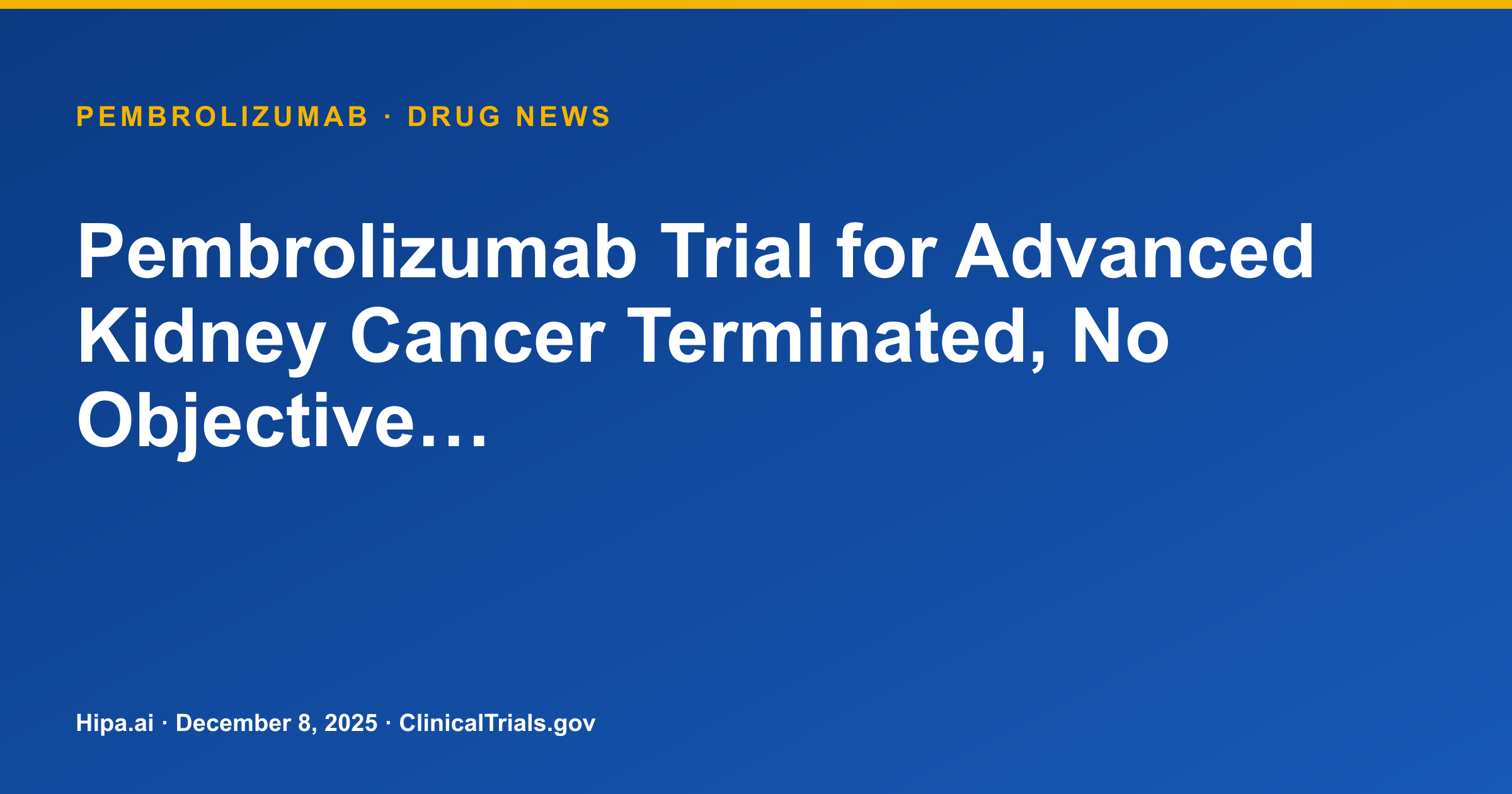 Pembrolizumab Trial for Advanced Kidney Cancer Terminated, No Objective… — drug news card