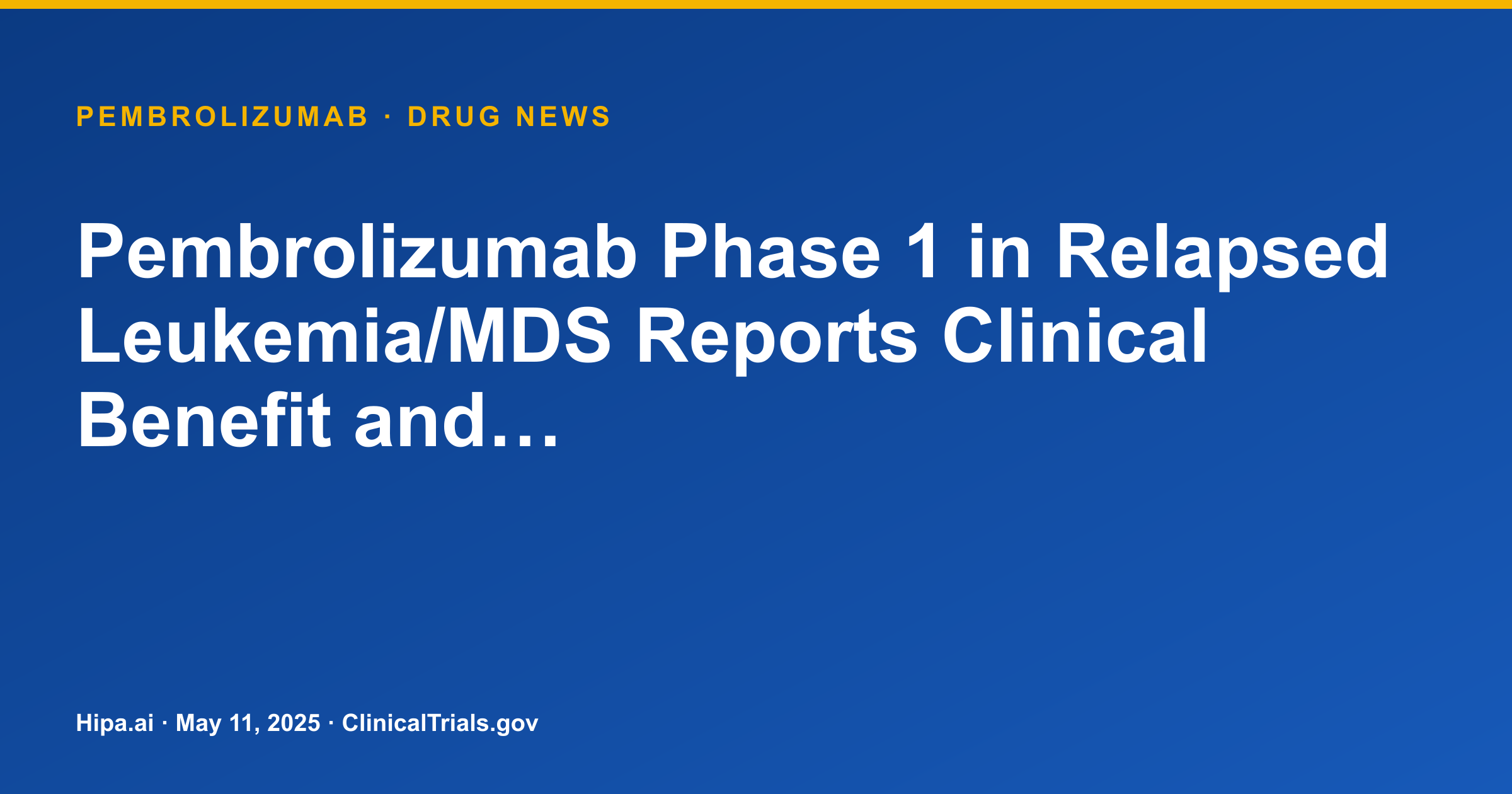 Pembrolizumab Phase 1 in Relapsed Leukemia/MDS Reports Clinical Benefit and… — drug news card