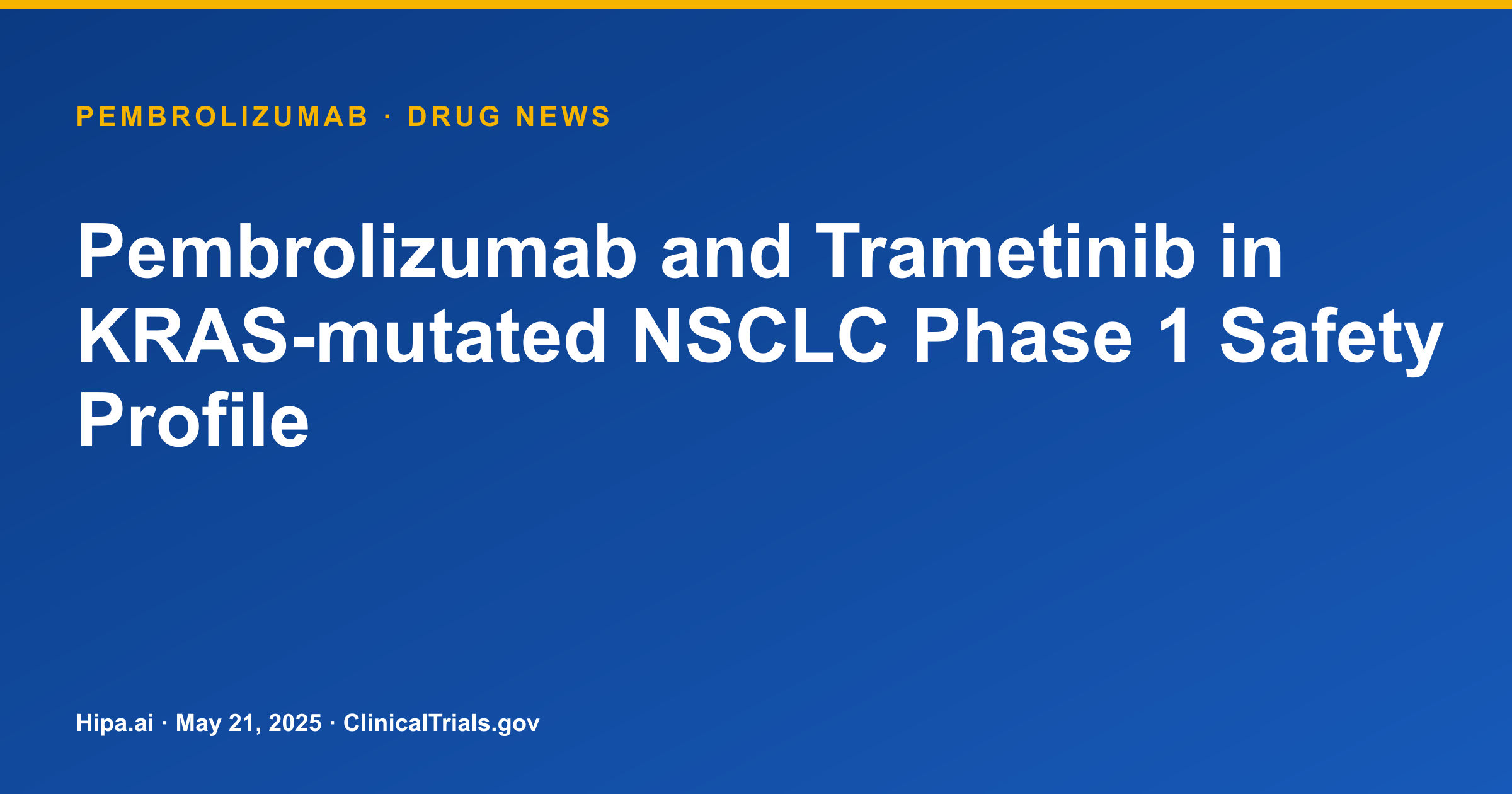 Pembrolizumab and Trametinib in KRAS-mutated NSCLC Phase 1 Safety Profile — drug news card