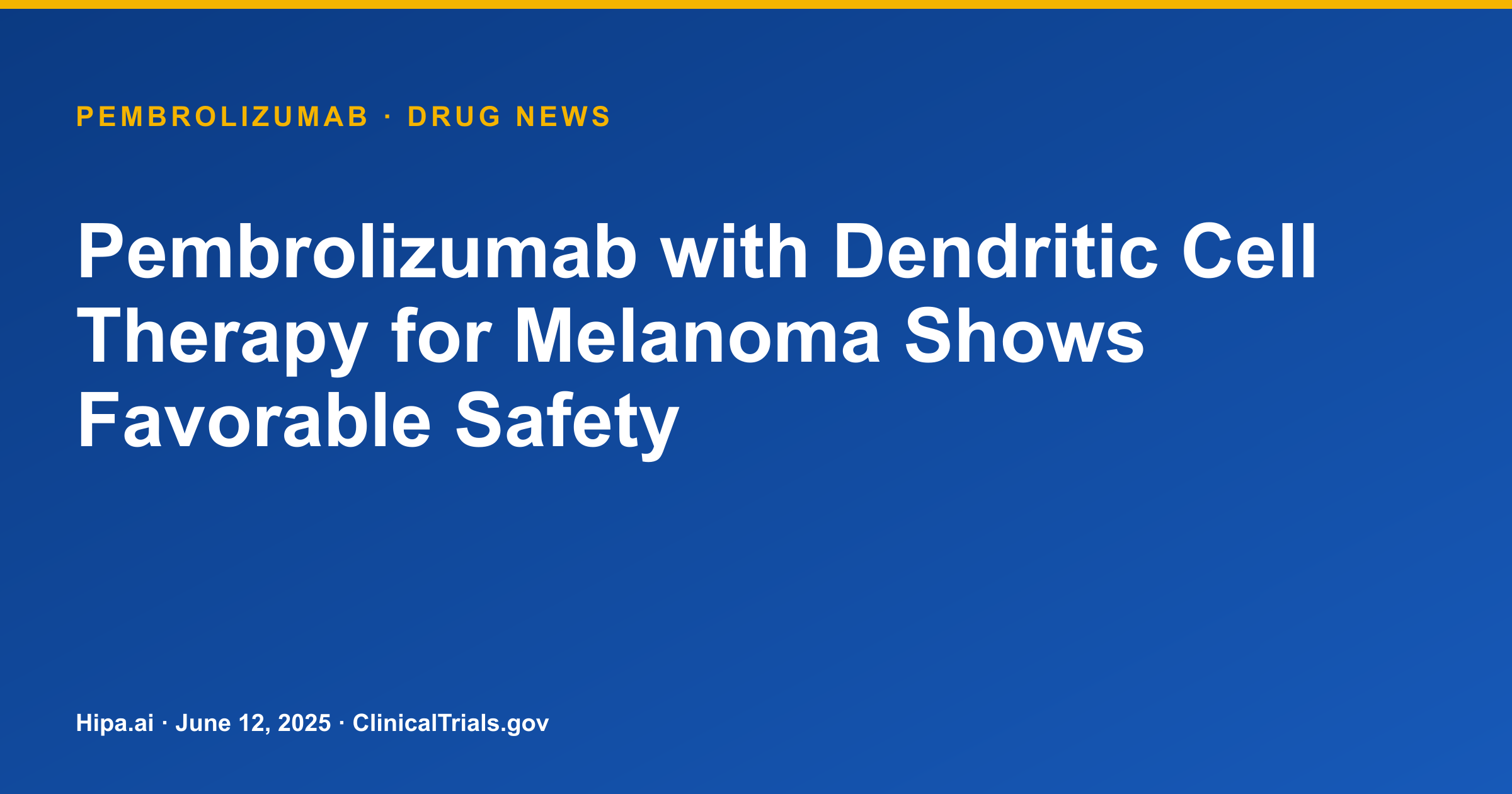 Pembrolizumab with Dendritic Cell Therapy for Melanoma Shows Favorable Safety — drug news card
