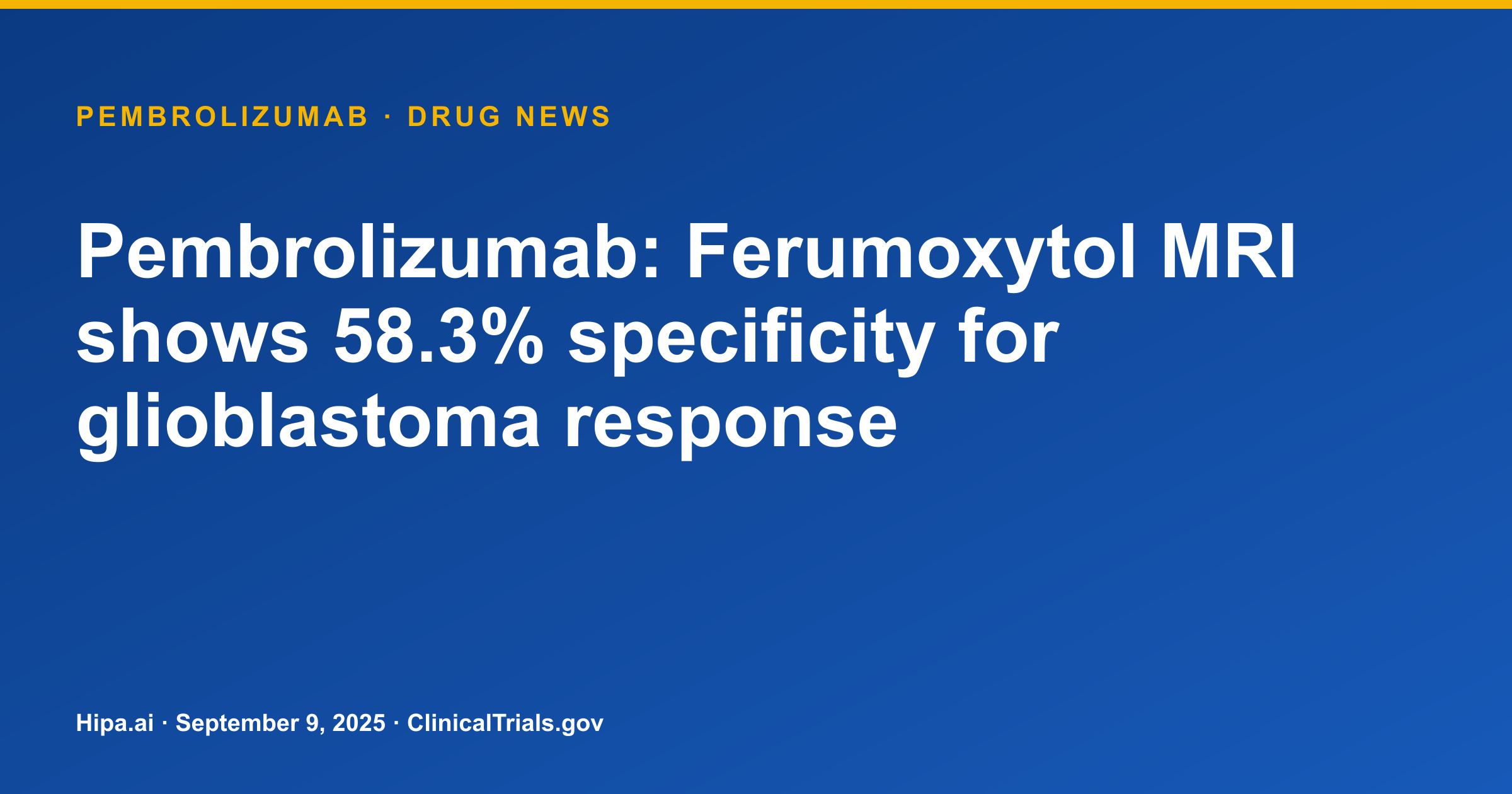 Pembrolizumab: Ferumoxytol MRI shows 58.3% specificity for glioblastoma response — drug news card