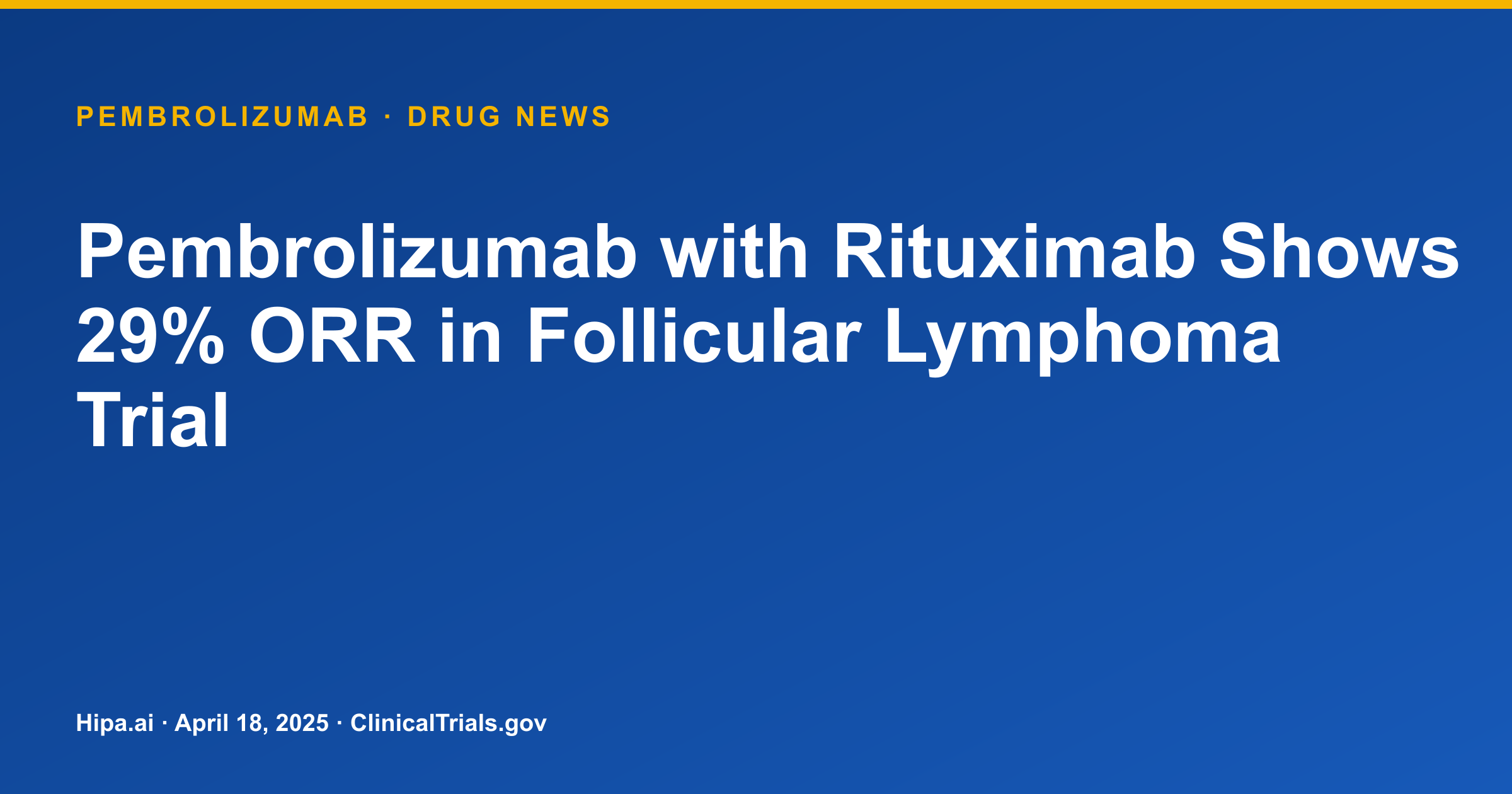 Pembrolizumab with Rituximab Shows 29% ORR in Follicular Lymphoma Trial — drug news card