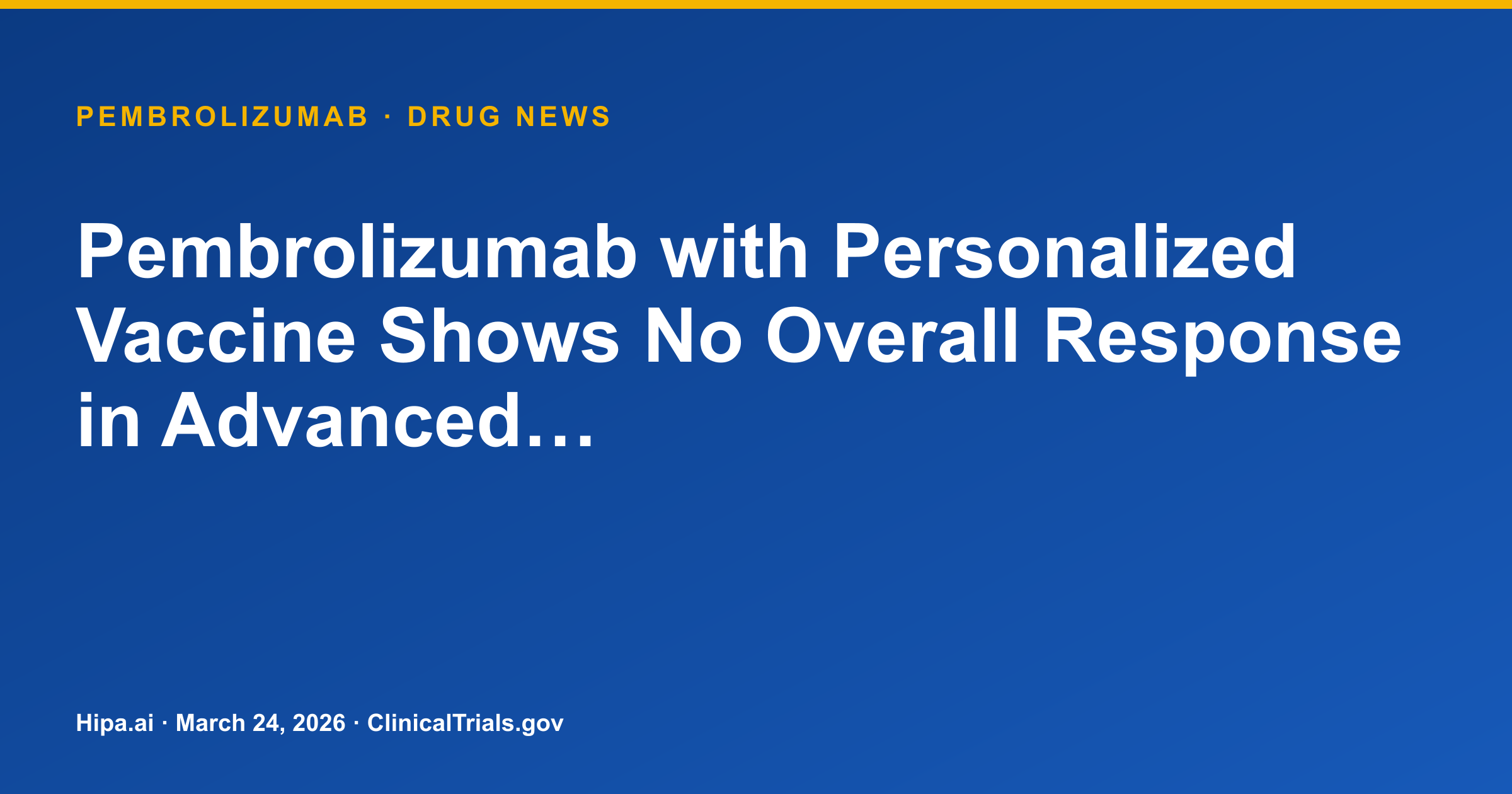 Pembrolizumab with Personalized Vaccine Shows No Overall Response in Advanced… — drug news card