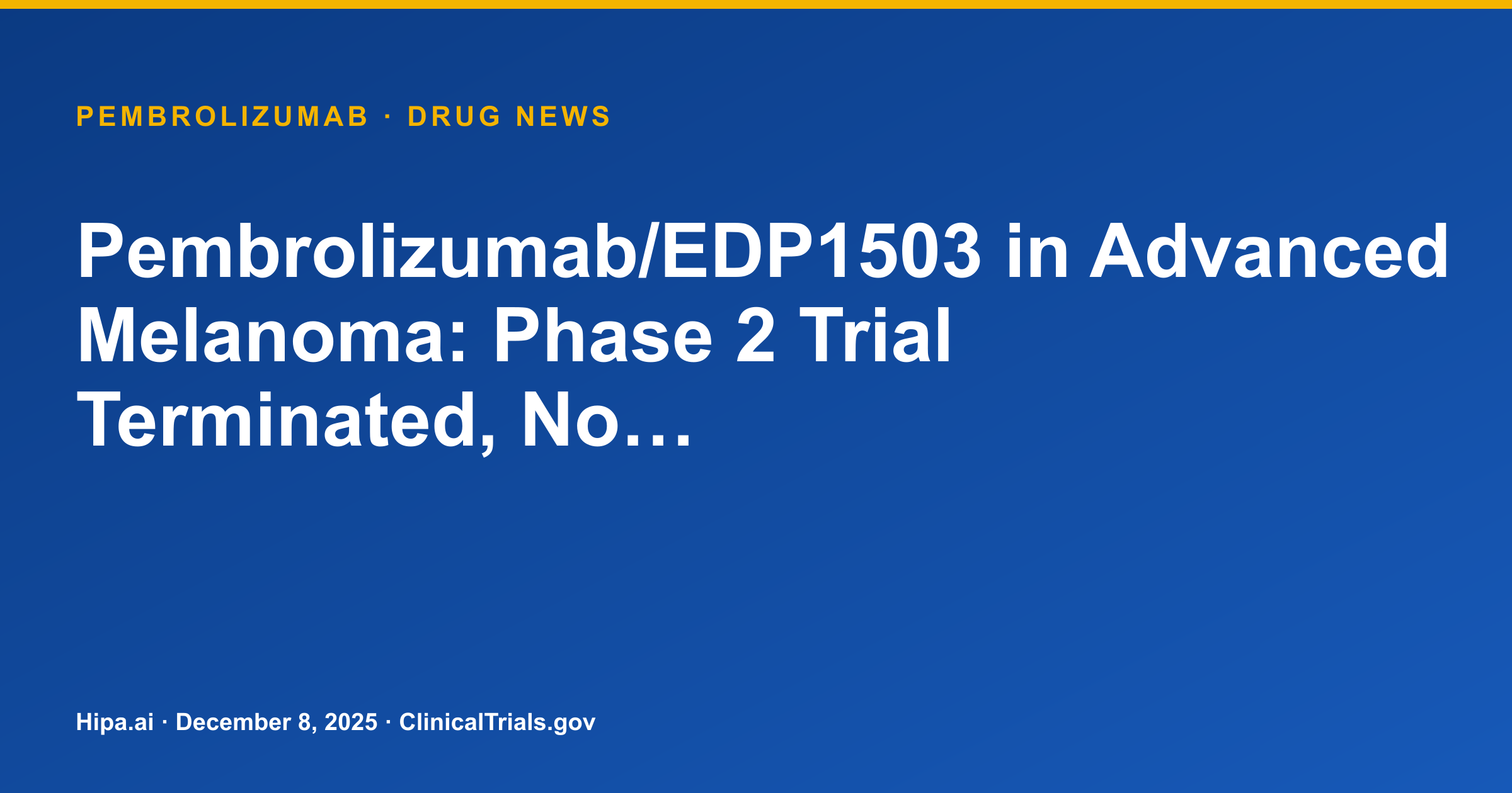 Pembrolizumab/EDP1503 in Advanced Melanoma: Phase 2 Trial Terminated, No… — research update card