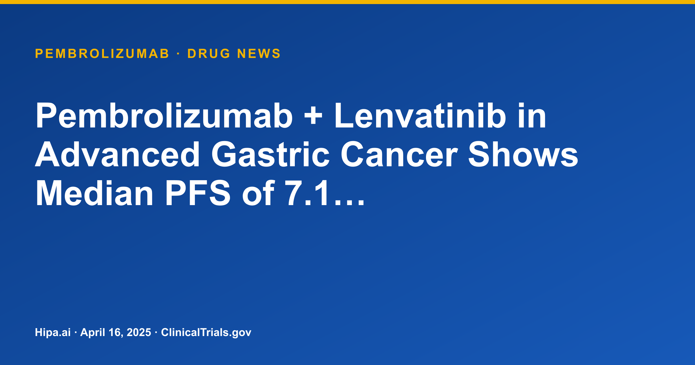 Pembrolizumab + Lenvatinib in Advanced Gastric Cancer Shows Median PFS of 7.1… — drug news card
