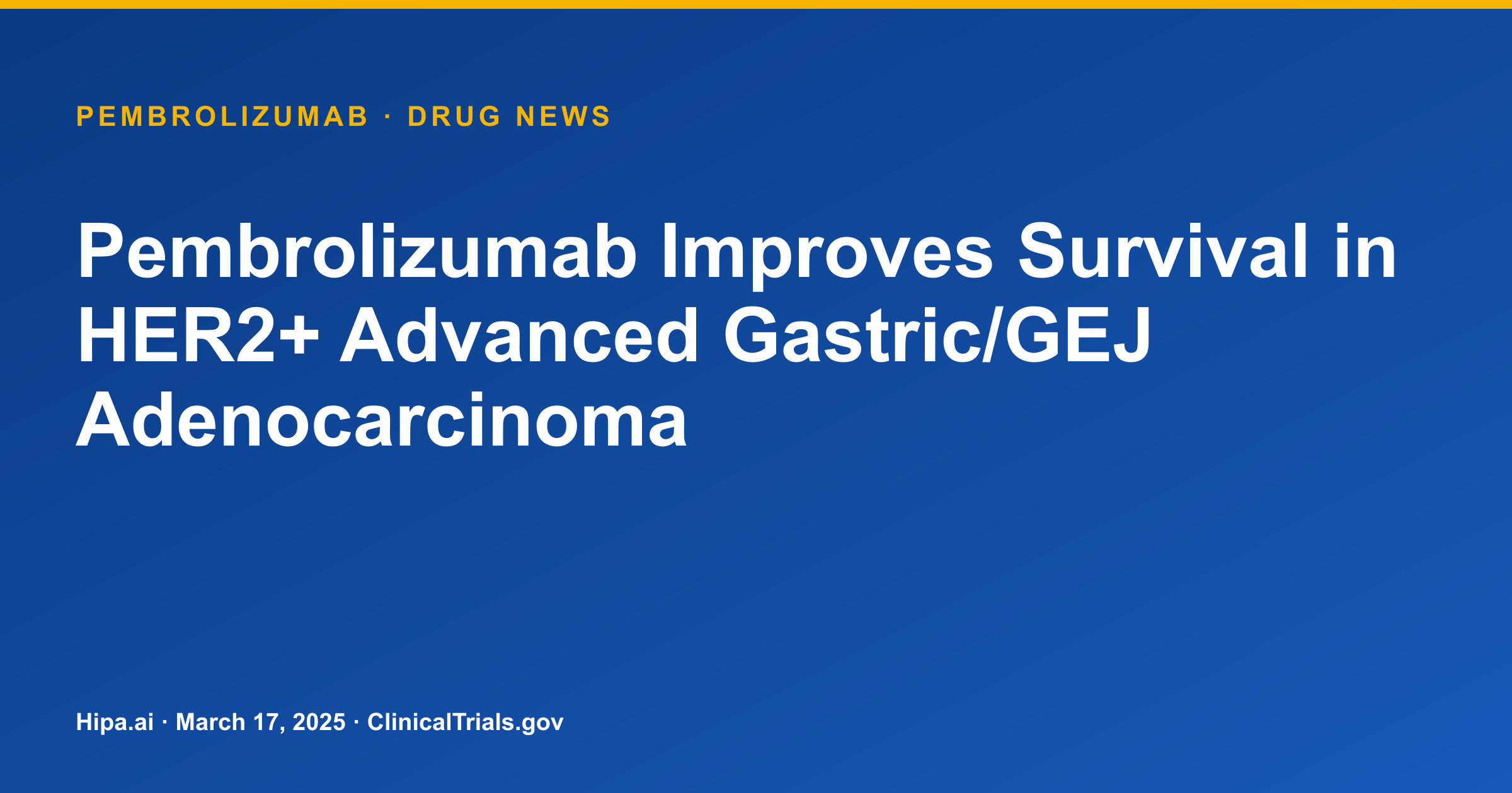 Pembrolizumab Improves Survival in HER2+ Advanced Gastric/GEJ Adenocarcinoma — drug news card