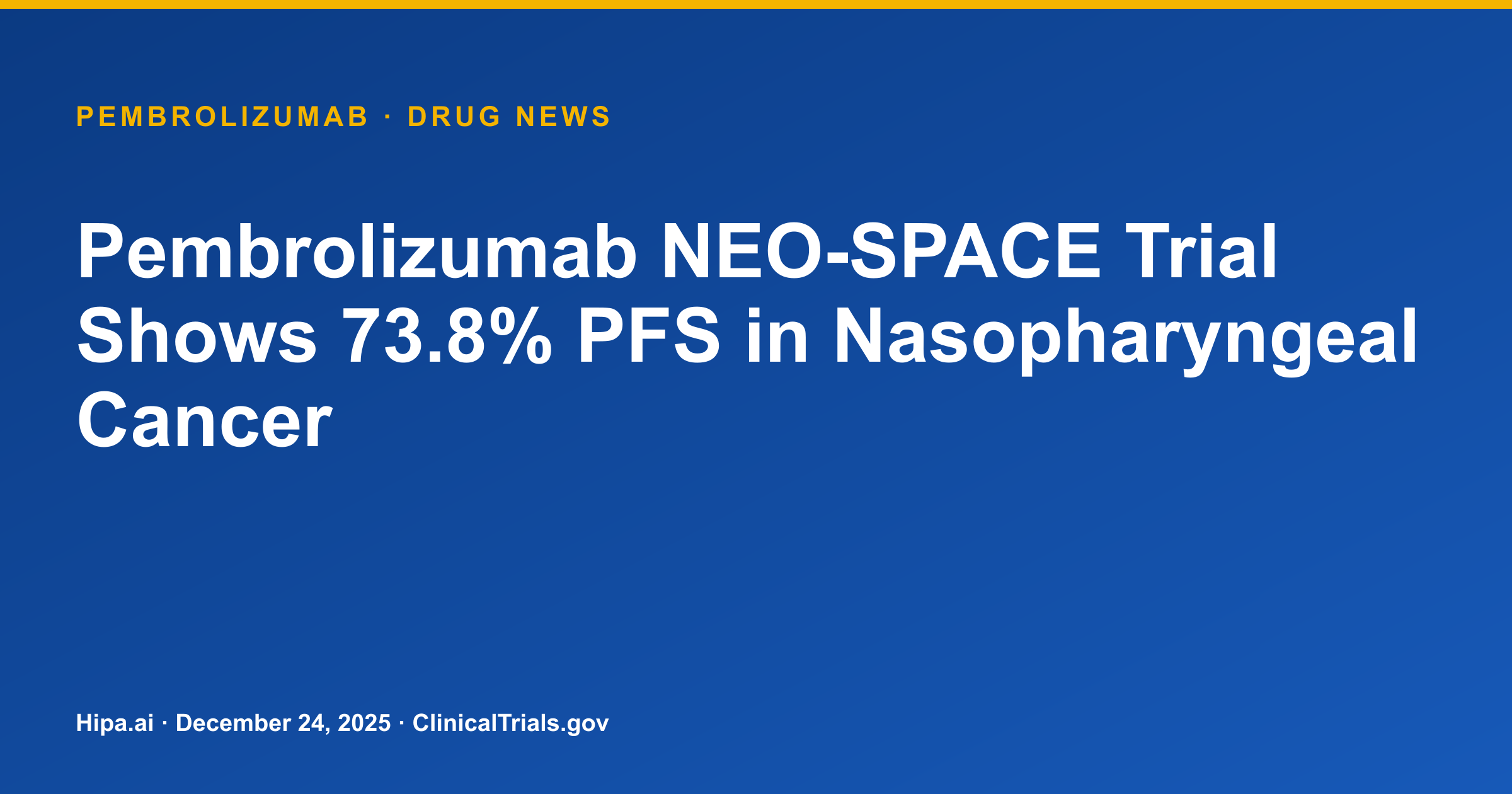 Pembrolizumab NEO-SPACE Trial Shows 73.8% PFS in Nasopharyngeal Cancer — drug news card