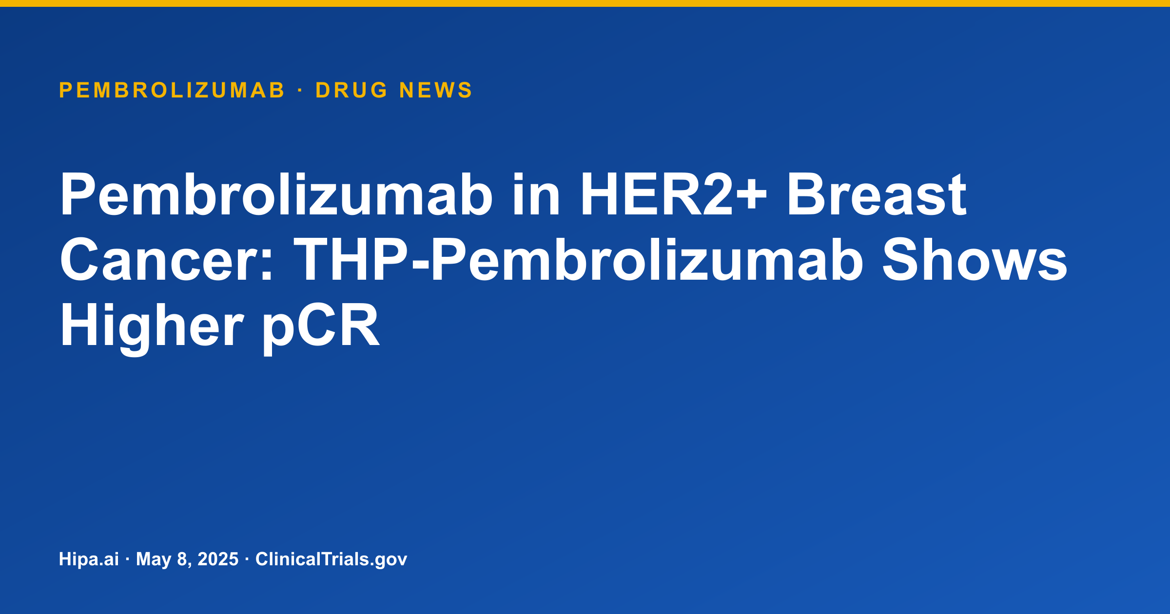Pembrolizumab in HER2+ Breast Cancer: THP-Pembrolizumab Shows Higher pCR — drug news card